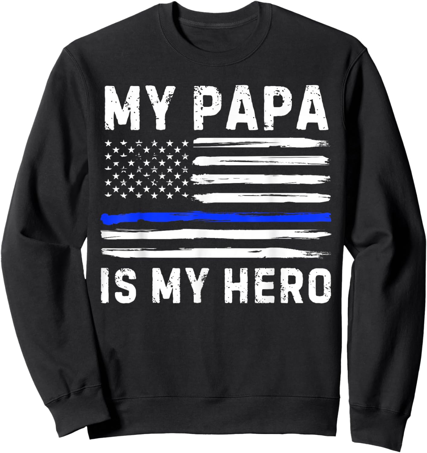 My Papa Is My Hero Police Officer Blue Line American Flag Sweatshirt - Sweatshirt | Black