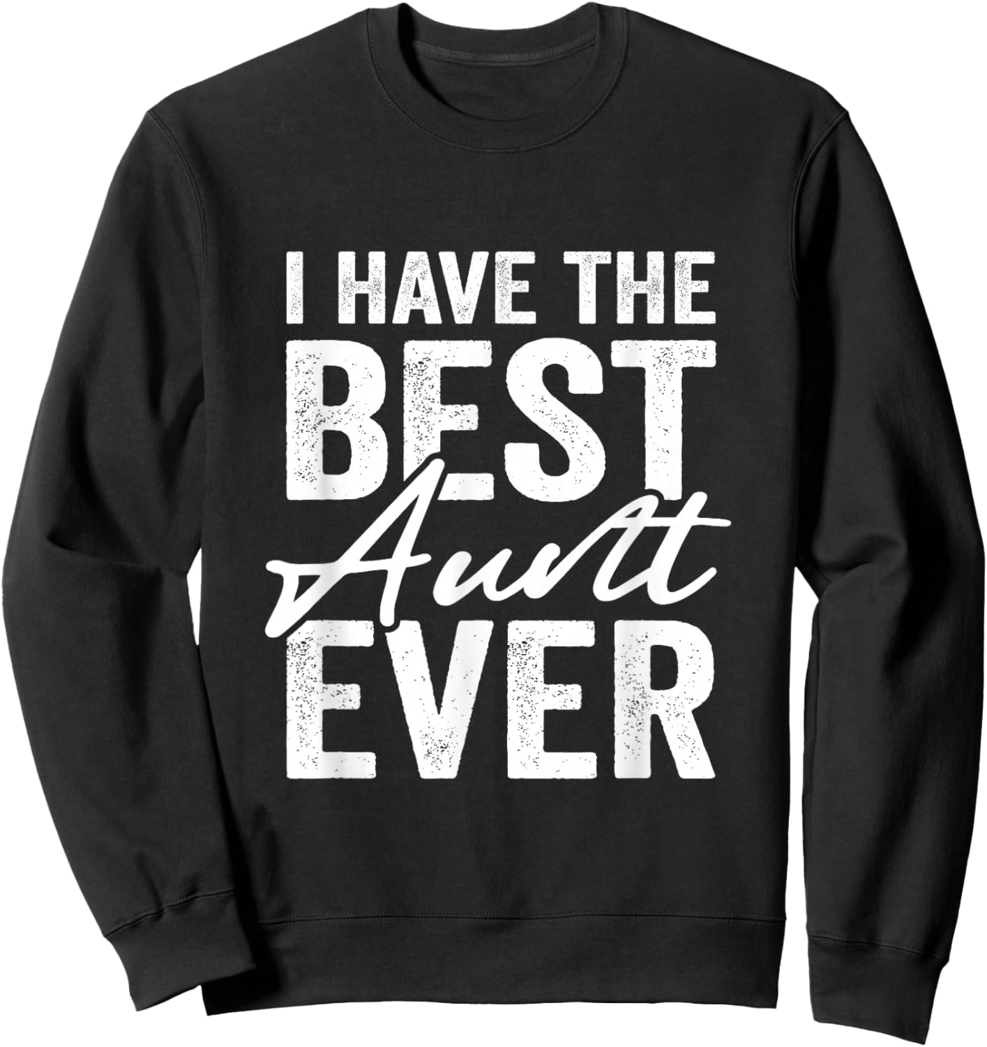 I Have The Best Aunt Ever Niece Nephew Sweatshirt - Sweatshirt | Black