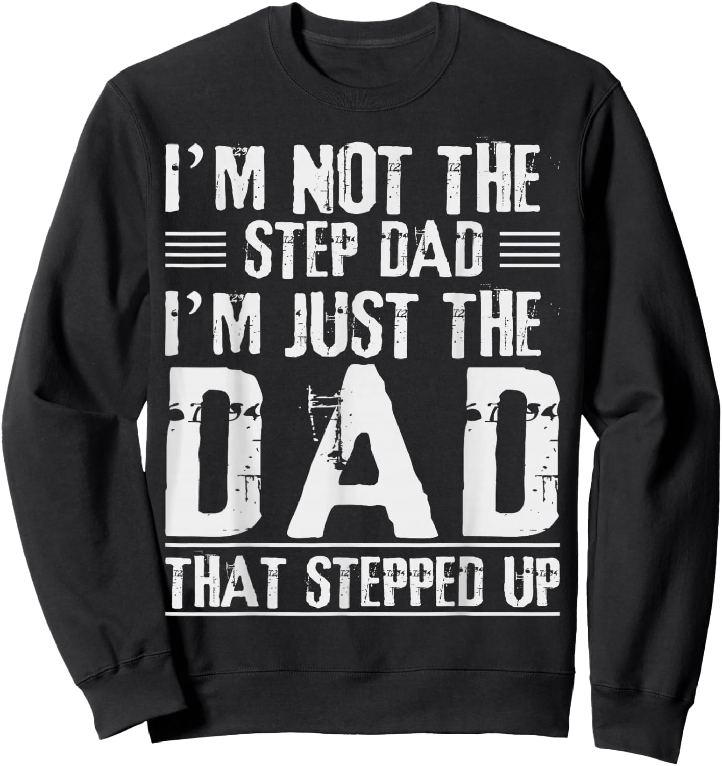 I'm Not The Step Dad I'm The Dad That Stepped Up Daddy Joke Sweatshirt - Sweatshirt | Black