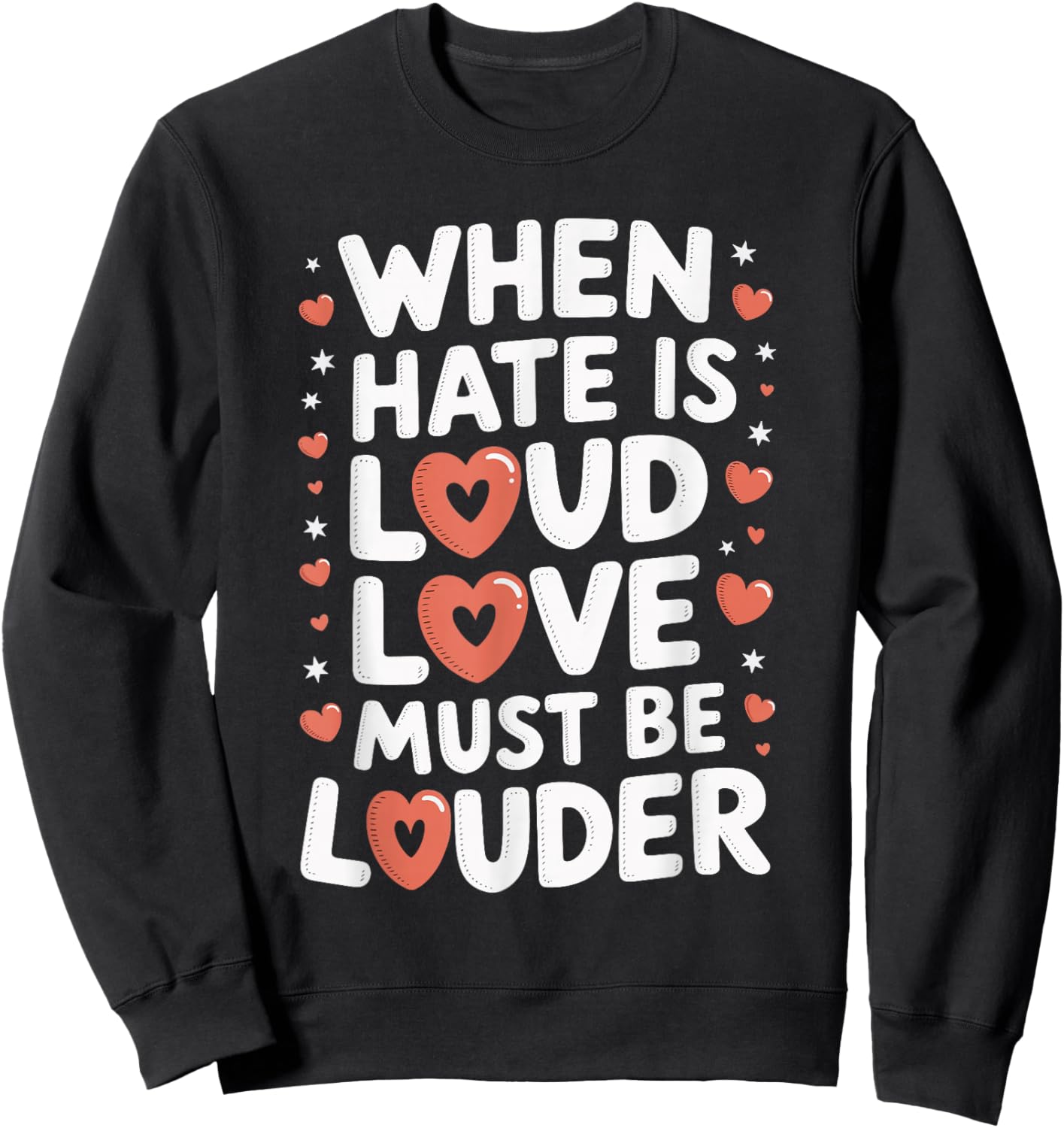 When Hate Is Loud Love Must Be Louder Sweatshirt - Sweatshirt | Black