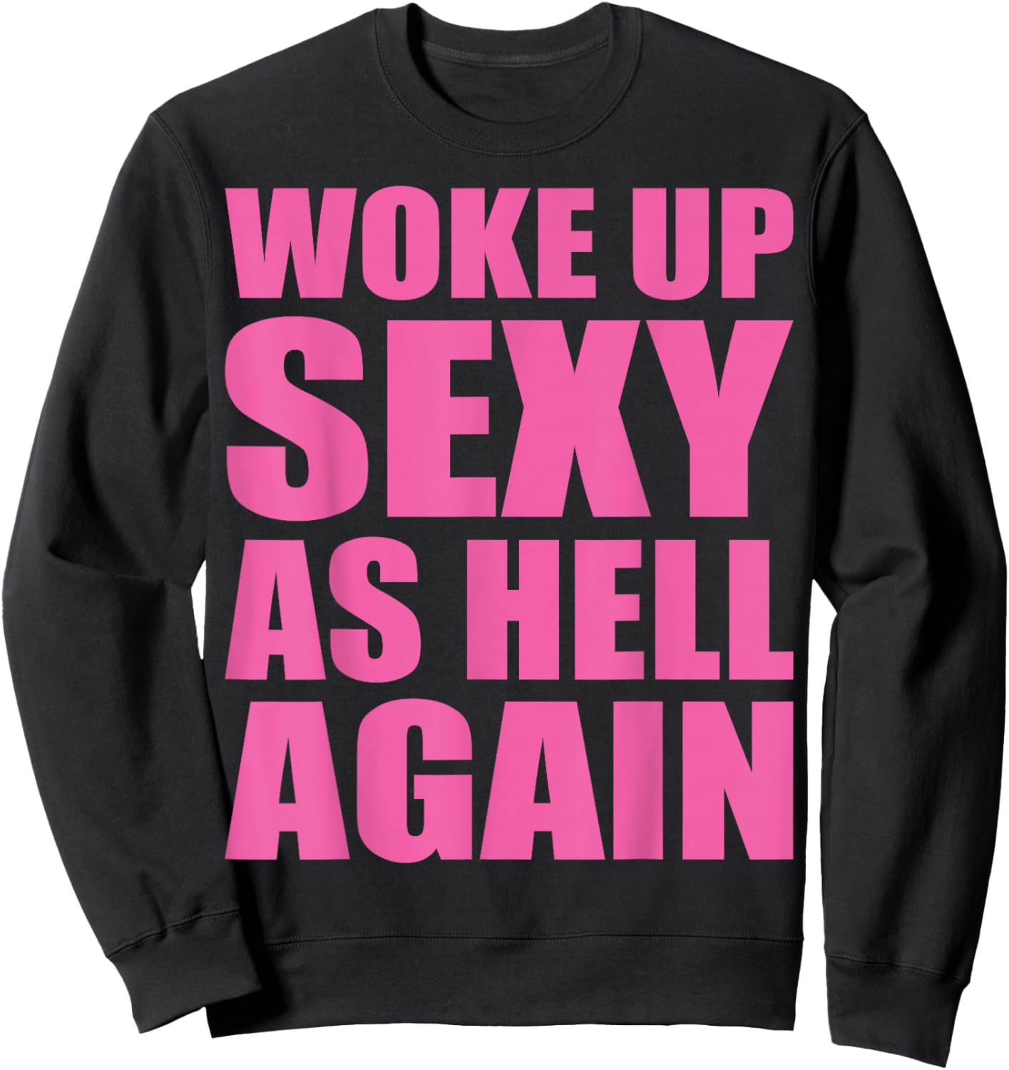I Woke Up Sexy As Hell Again Funny Sarcastic Women Saying Sweatshirt - Sweatshirt | Black