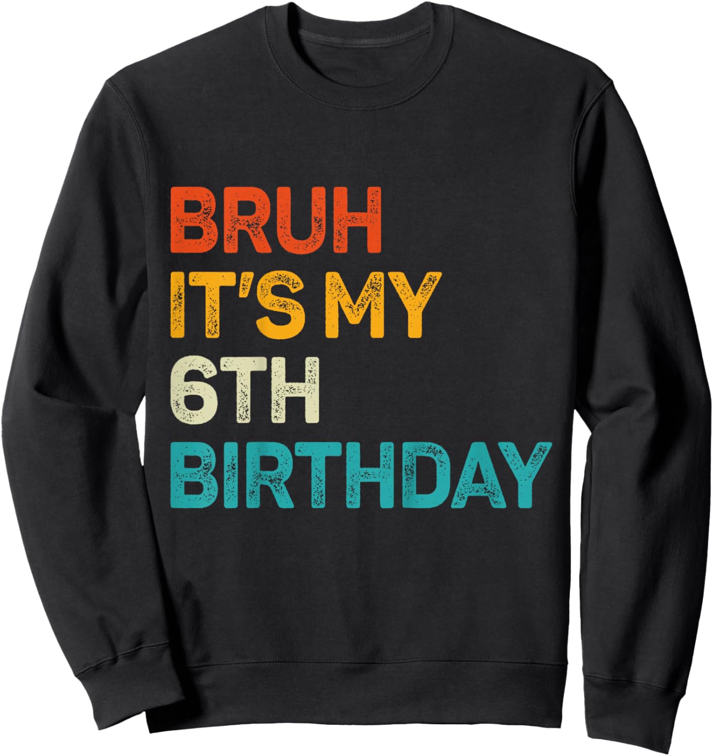 Bruh It's My 6th Birthday Six Bday 6yr Old Birthday Boy Girl Sweatshirt - Sweatshirt | Black