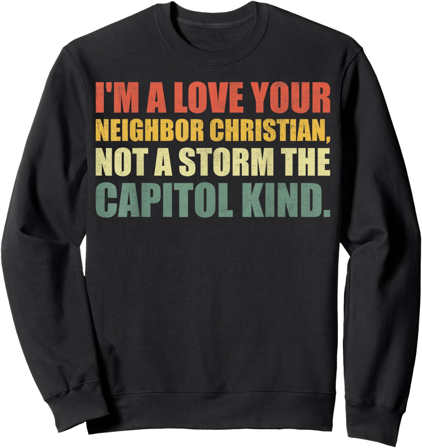 I'm A Love Your Neighbor Christian Not A Storm The Capital Sweatshirt - Sweatshirt | Black