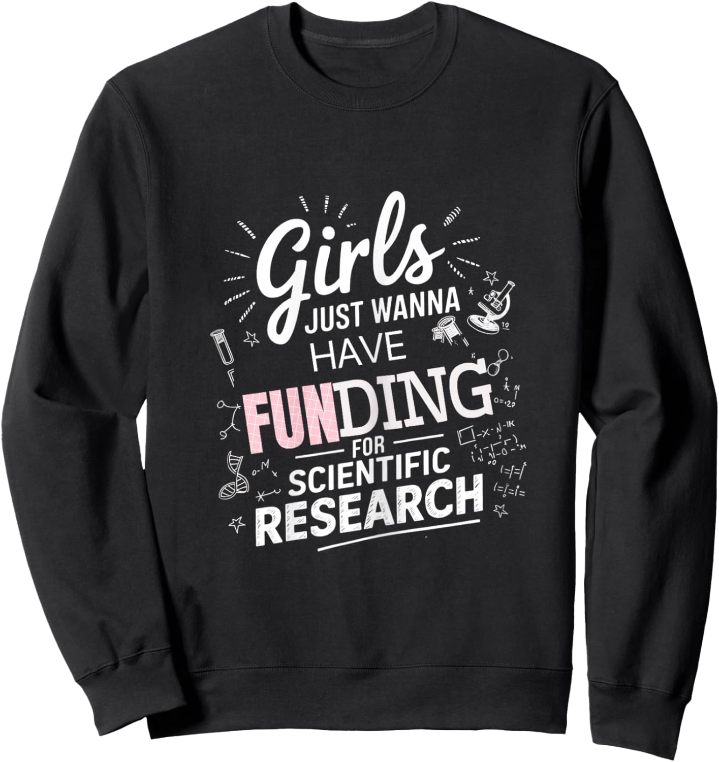 Girls Just Wanna Have Funding For Scientific Research Sweatshirt - Sweatshirt | Black