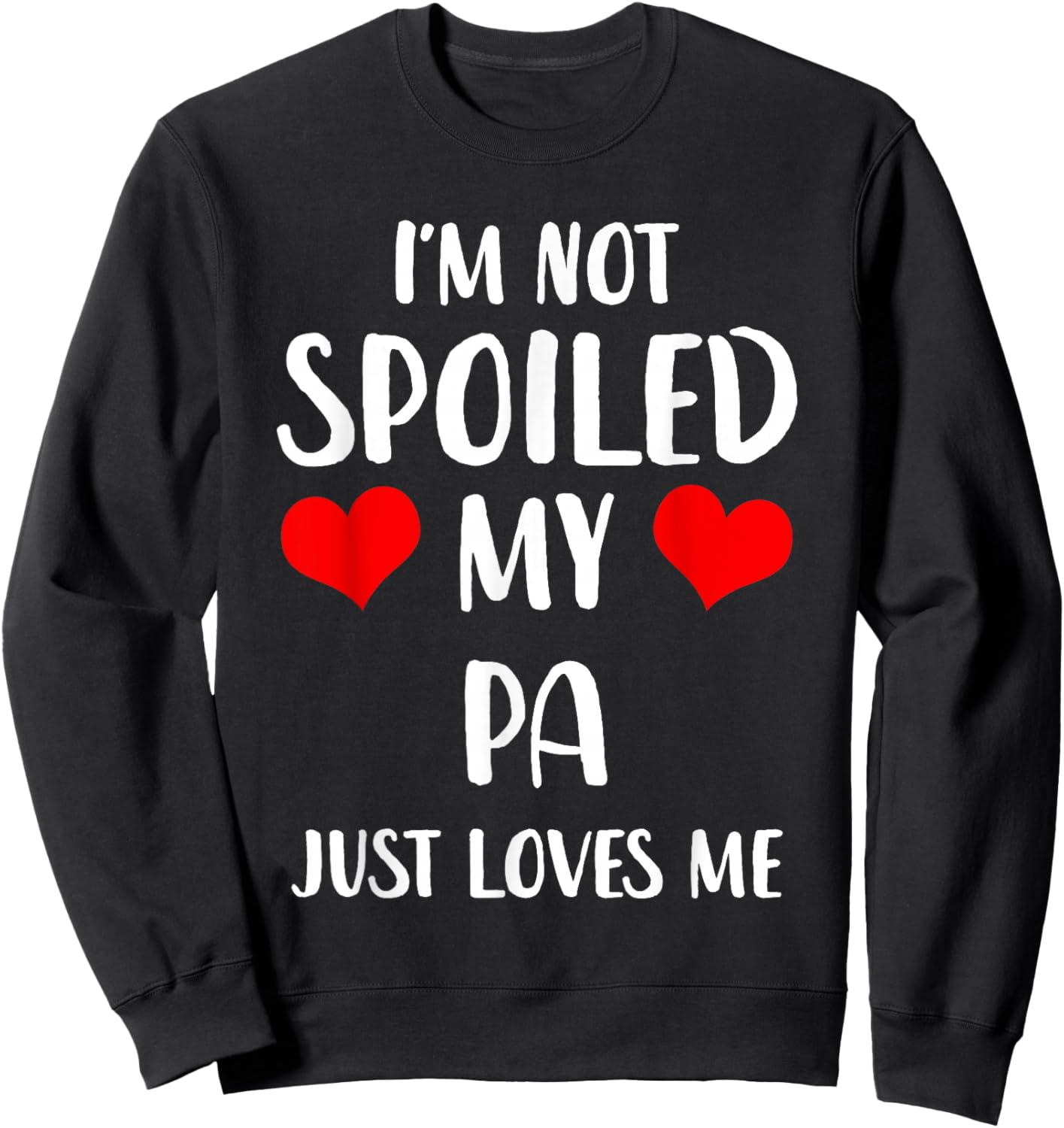 Funny Pa I'm Not Spoiled My Pa Just Loves Me Sweatshirt - Sweatshirt | Black