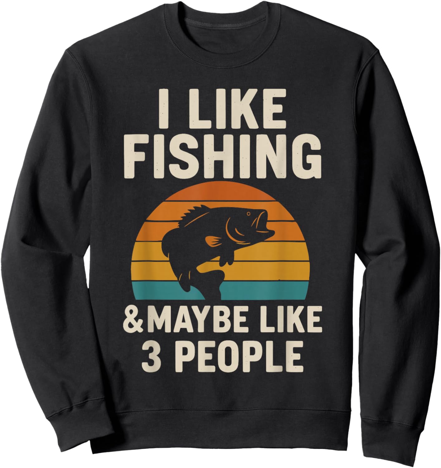 I Like Fishing and Maybe Like 3 People Sweatshirt - Sweatshirt | Black