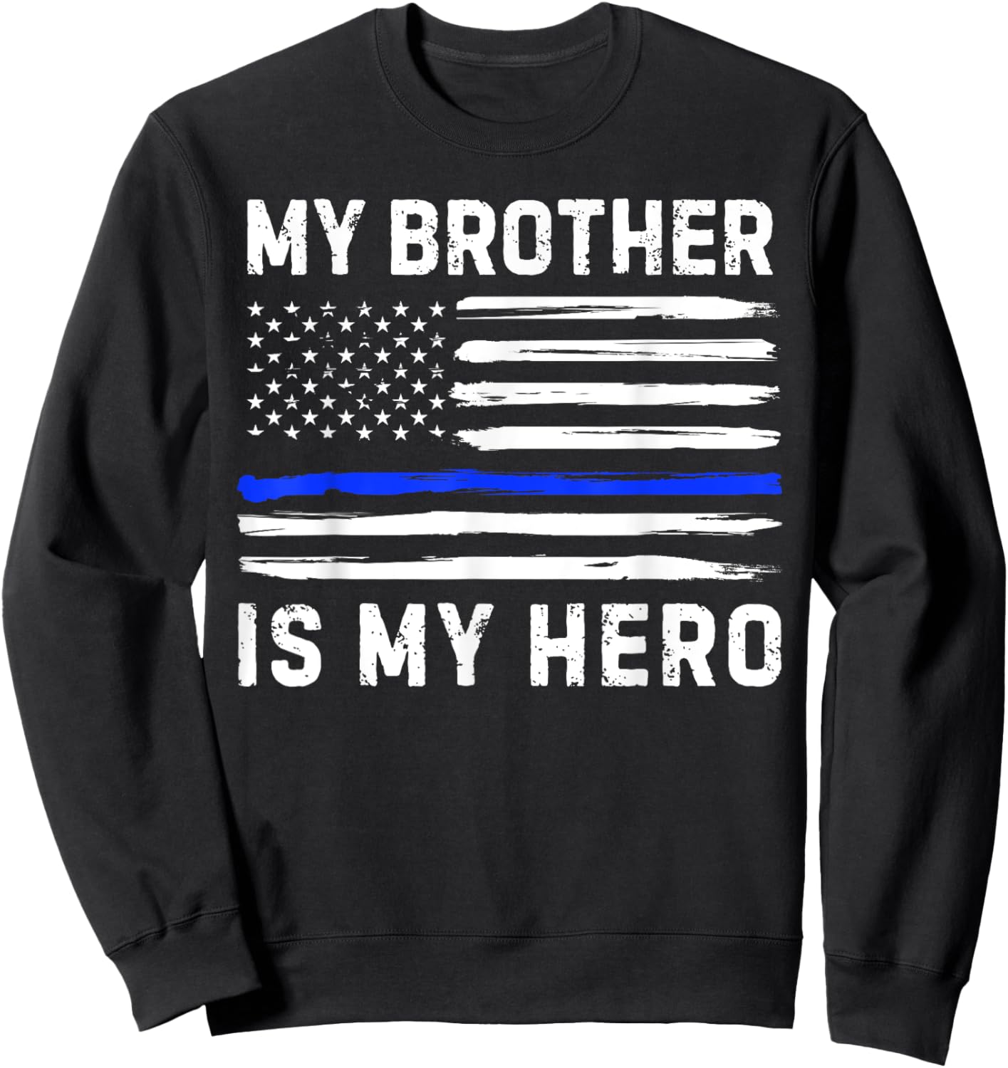 My Brother Is My Hero Police Officer Blue Line American Flag Sweatshirt - Sweatshirt | Black