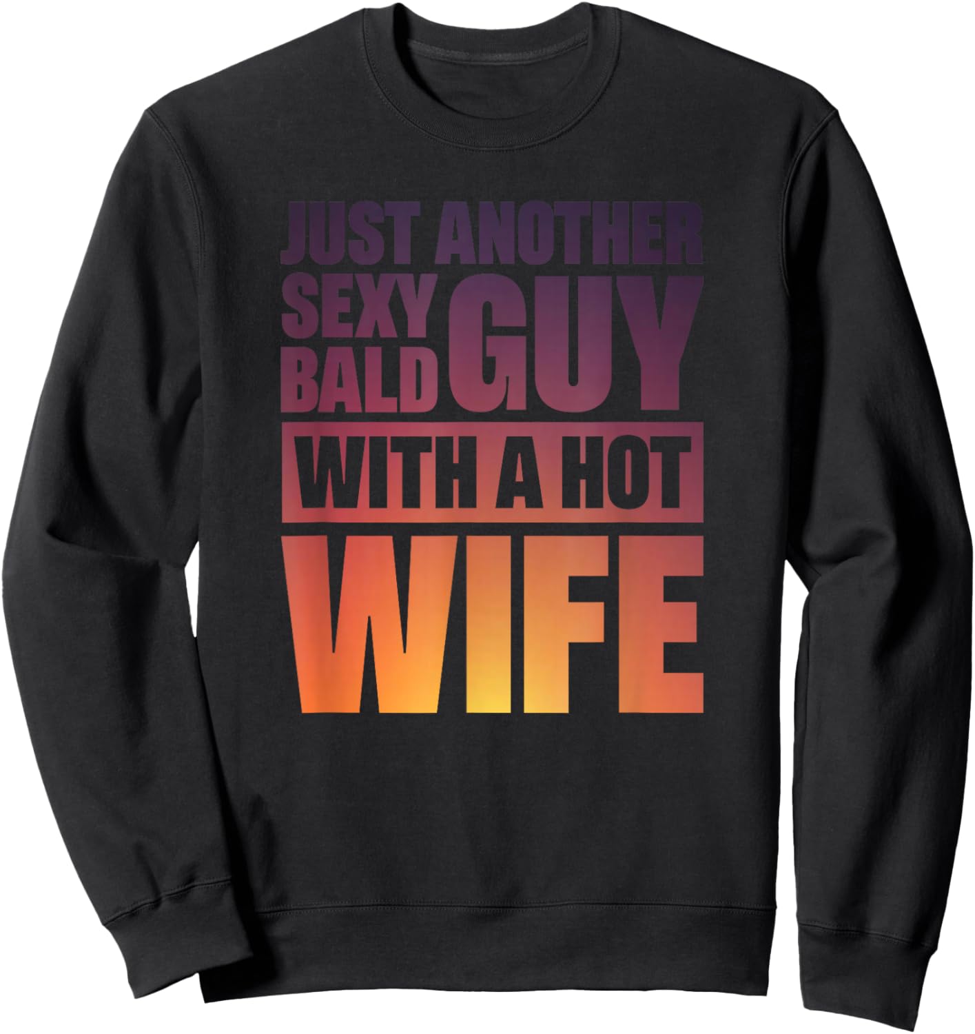Just Another Sexy Bald Guy With A Hot Wife Sweatshirt - Sweatshirt | Black