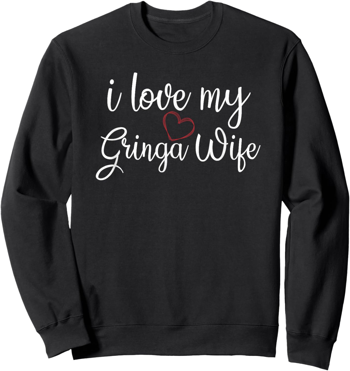 I Love My Gringa Wife Valentine's Day Husband Boyfriend Sweatshirt - Sweatshirt | Black
