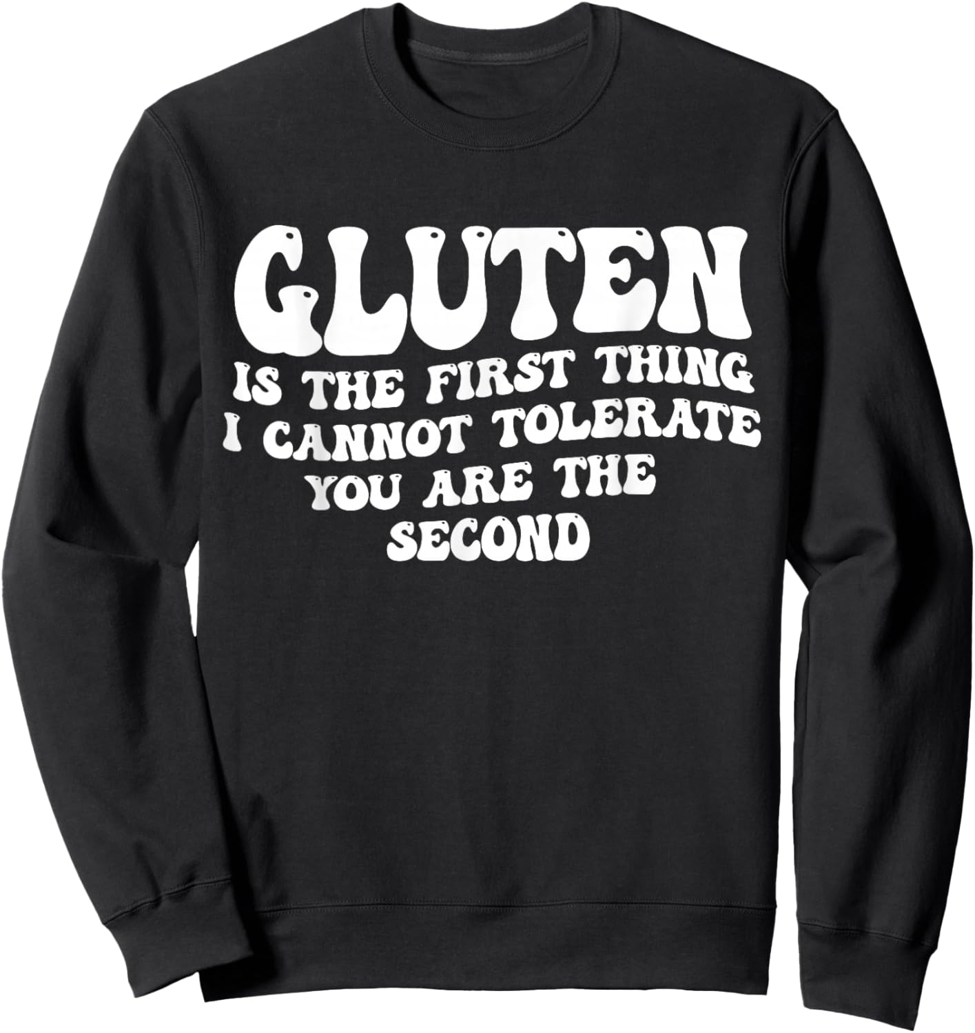 Gluten is The First Thing I Cannot Tolerate You are Second Sweatshirt - Sweatshirt | Black
