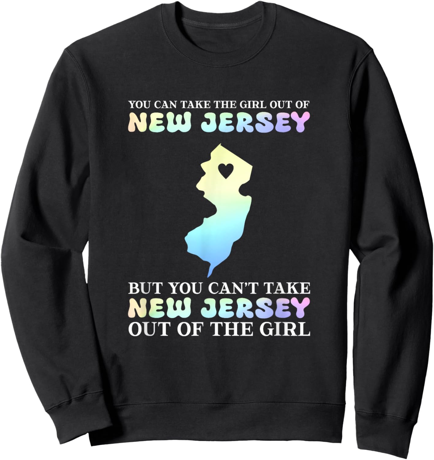 You Can Take The Girl Out Of New Jersey Sweatshirt - Sweatshirt | Black
