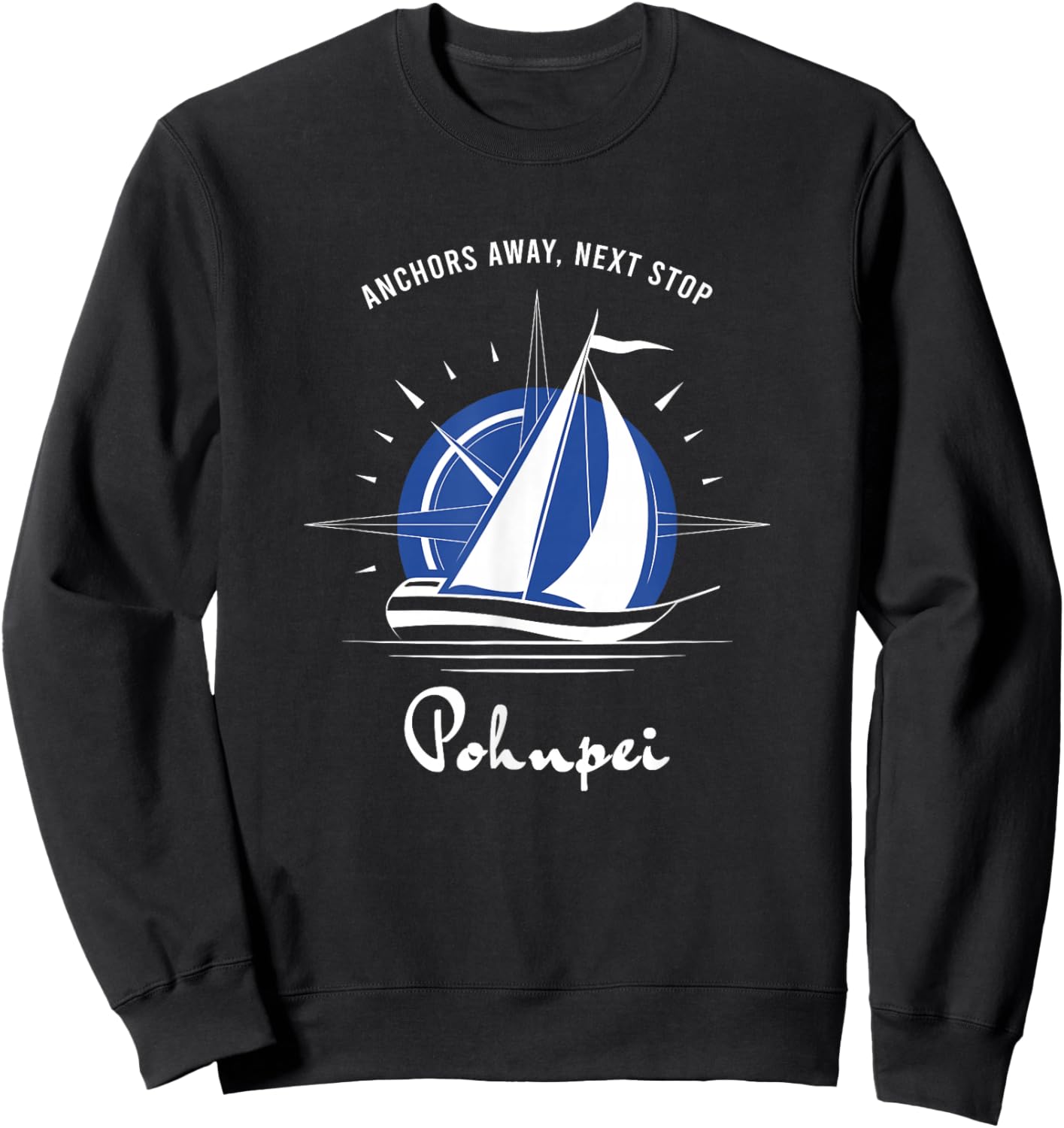 Anchors Away Next Stop Pohnpei Sailing Adventure Sweatshirt - Sweatshirt | Black