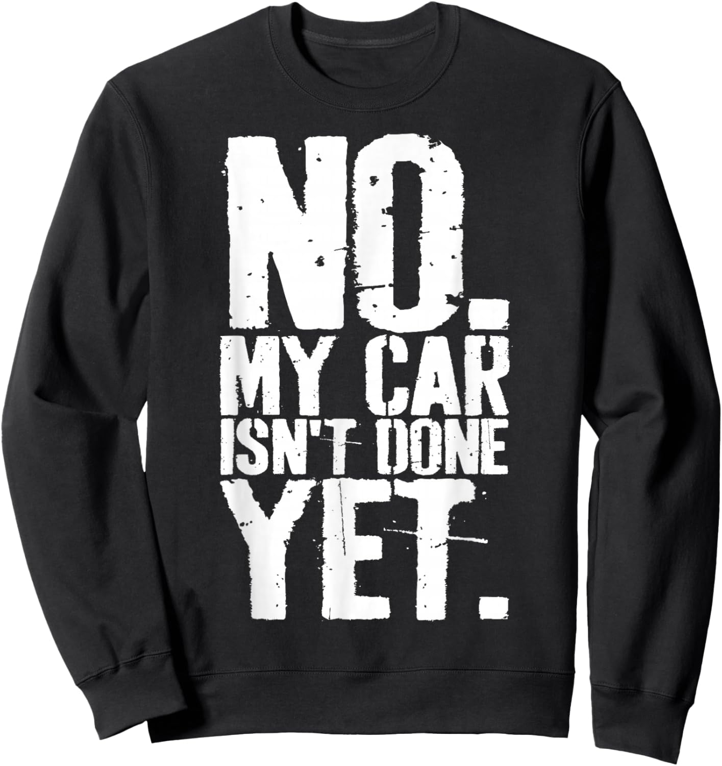 Grunge No My Car is Not Done Yet Funny Mechanic Garage Guy Sweatshirt - Sweatshirt | Black