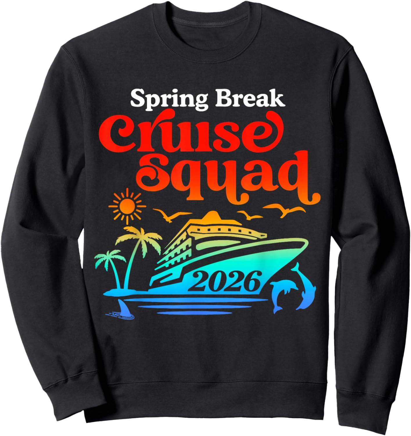 Spring Break Cruise Squad 2026 Cruise Matching Family Trip Sweatshirt - Sweatshirt | Black