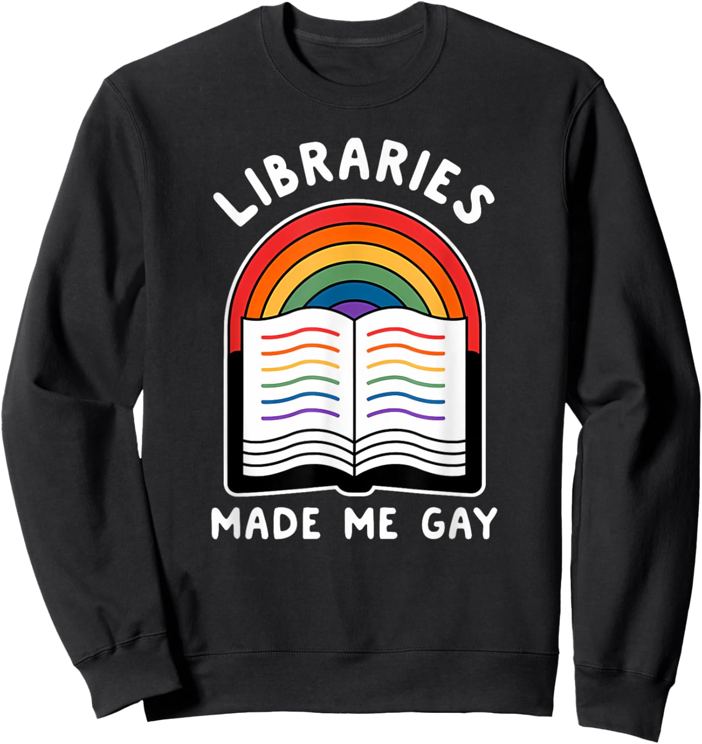 Libraries made me gay Funny design Sweatshirt - Sweatshirt | Black