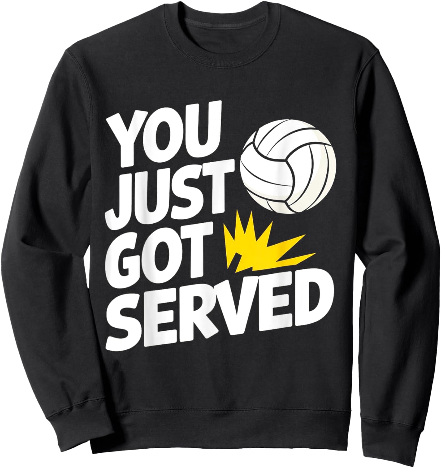 You Just Got Served Funny Volleyball Player Quote Sweatshirt - Sweatshirt | Black