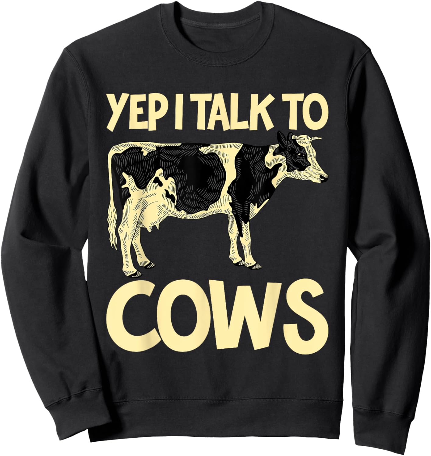 Yep I Talk To Cows Funny Vintage Dairy Farmer Cow Lovers Gag Sweatshirt - Sweatshirt | Black