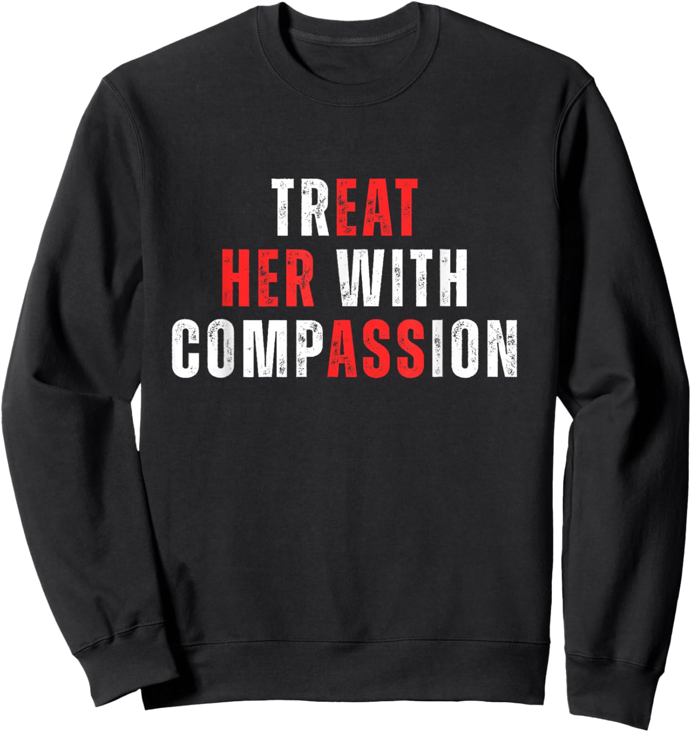 Treat Her with Compassion Inspirational Kindness Quote Sweatshirt - Sweatshirt | Black