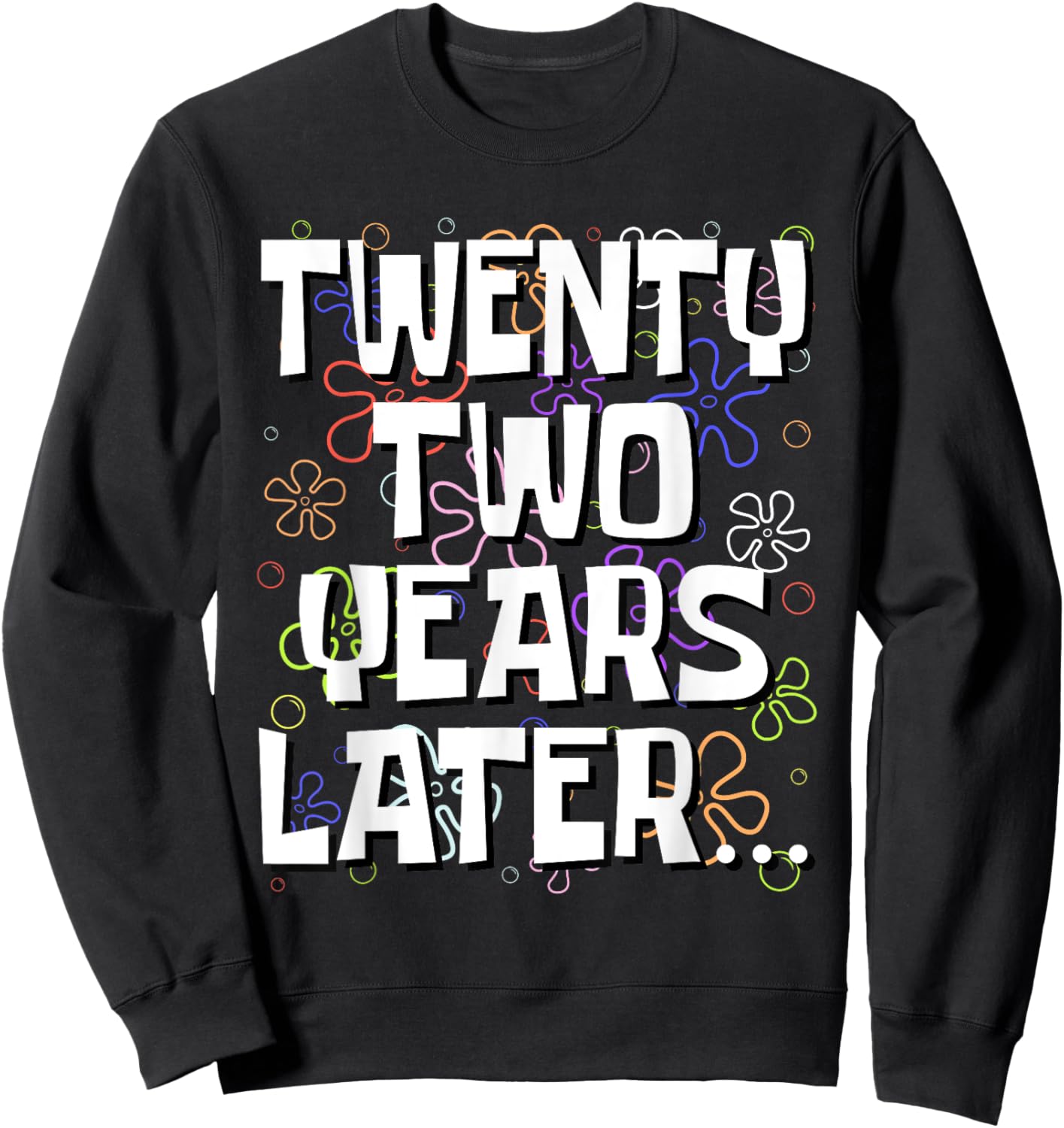 Twenty Two Years Later Funny Meme 22 Year Old 22nd Birthday Sweatshirt - Sweatshirt | Black