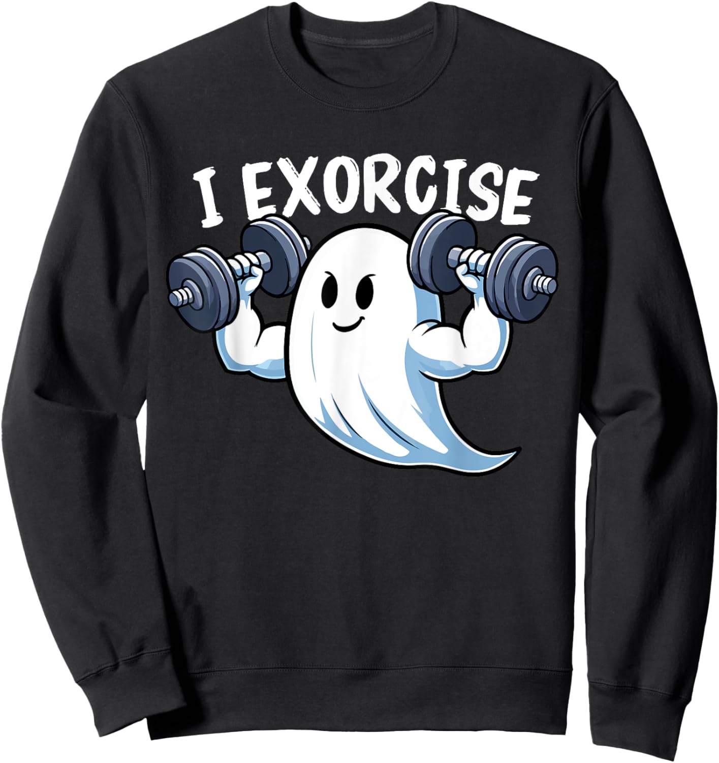 I Exorcise Halloween Spooky Funny Quote Ghosts Workout Gym Sweatshirt - Sweatshirt | Black