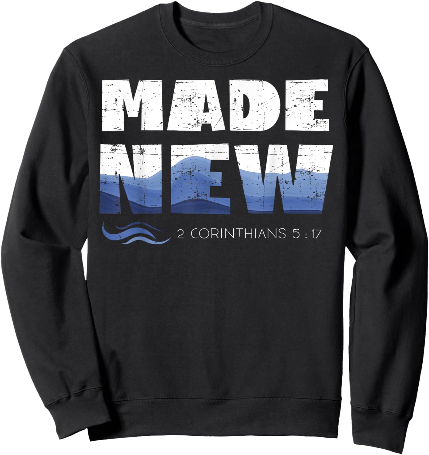 2 Corinthians 5:17 Christian Made New Babtized Baptism Sweatshirt - Sweatshirt | Black