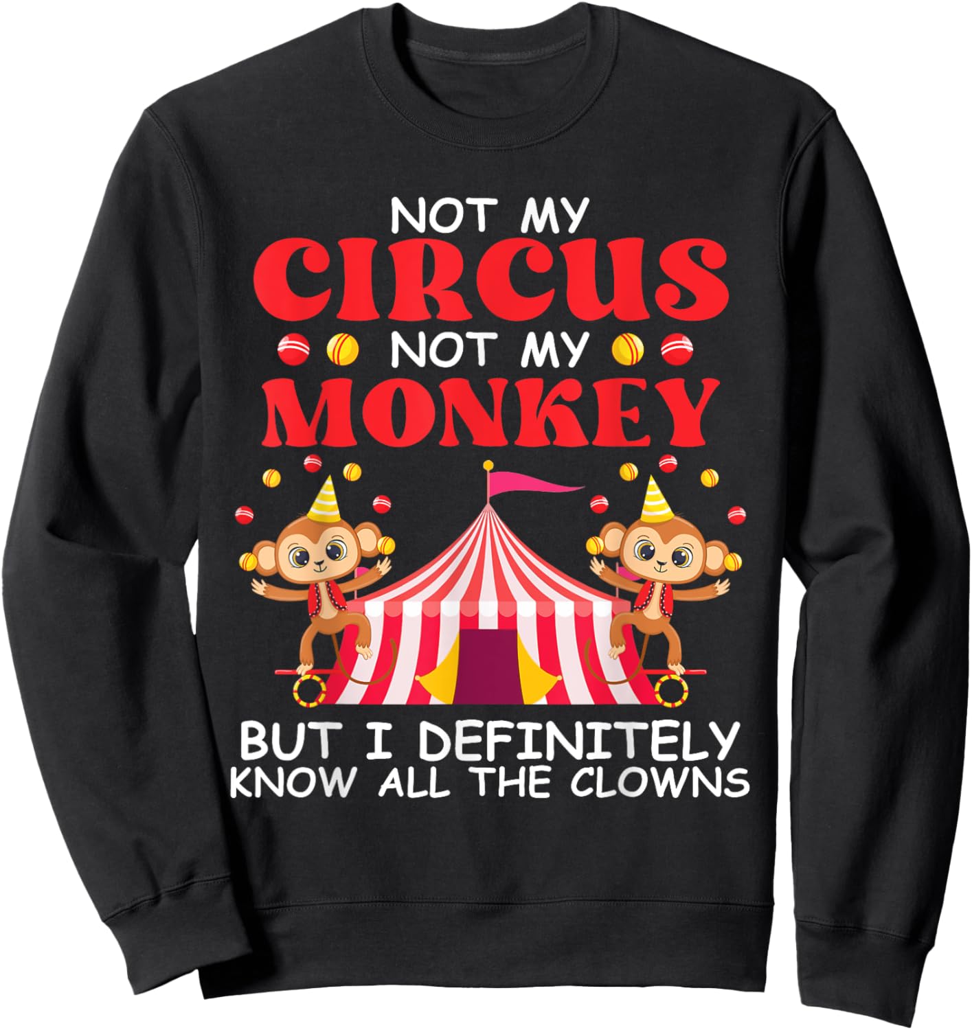 Not My Circus Not My Monkeys But I Know All The Clowns Sweatshirt - Sweatshirt | Black