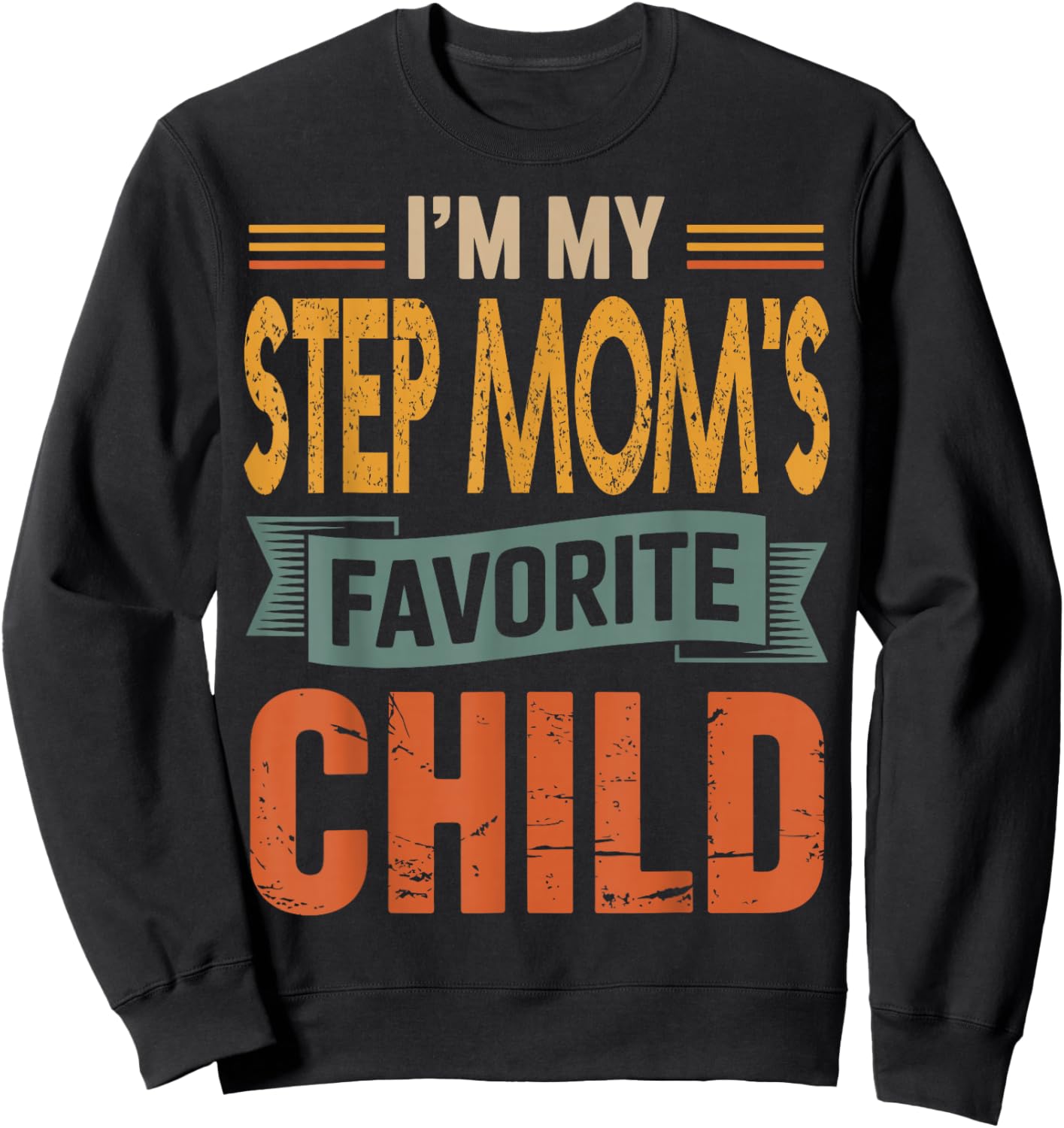 I’m My Step Mom's Favorite Child Retro Humor Quote Sweatshirt - Sweatshirt | Black
