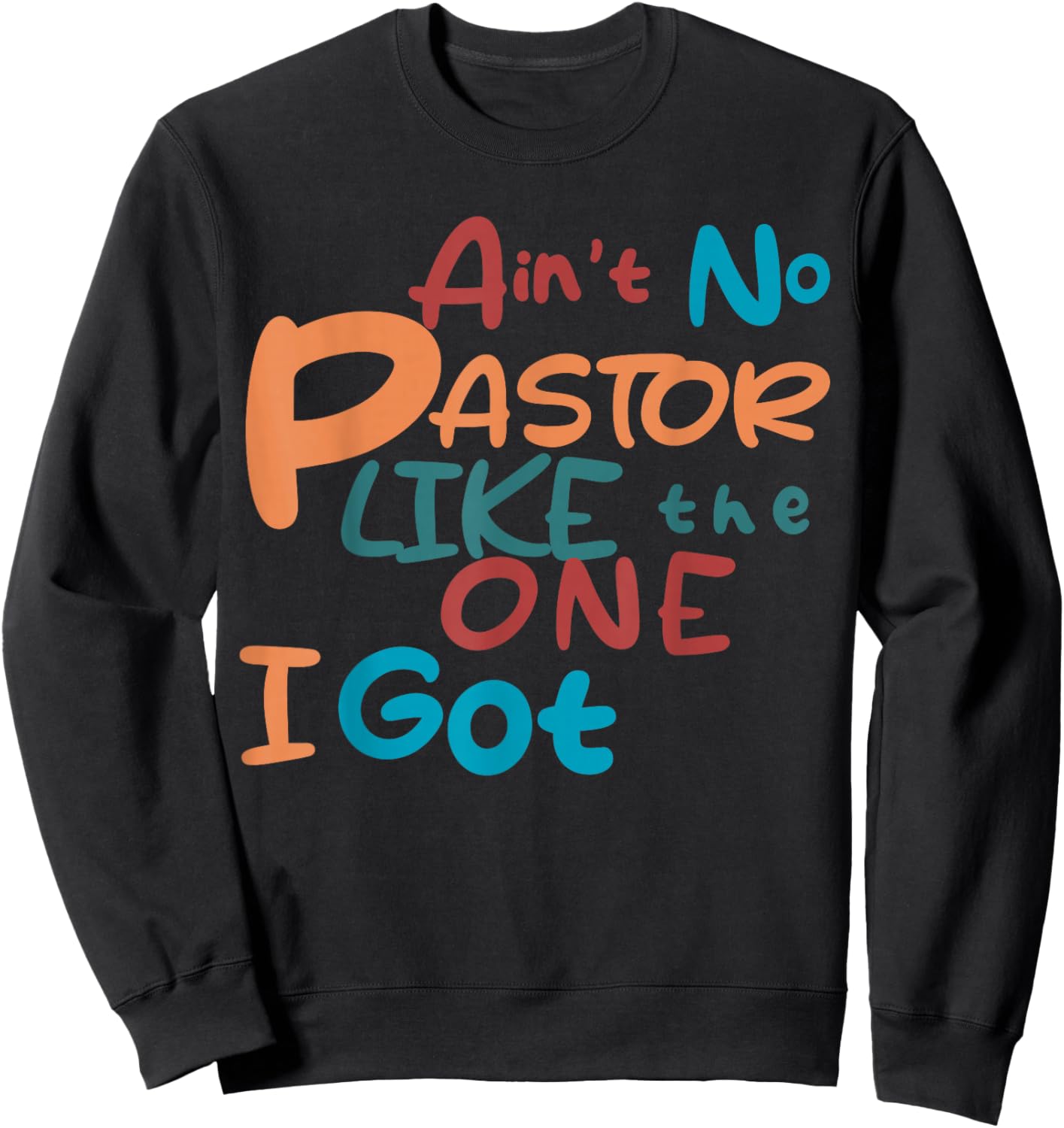 Ain't No Pastor Like The One I Got Sweatshirt - Sweatshirt | Black
