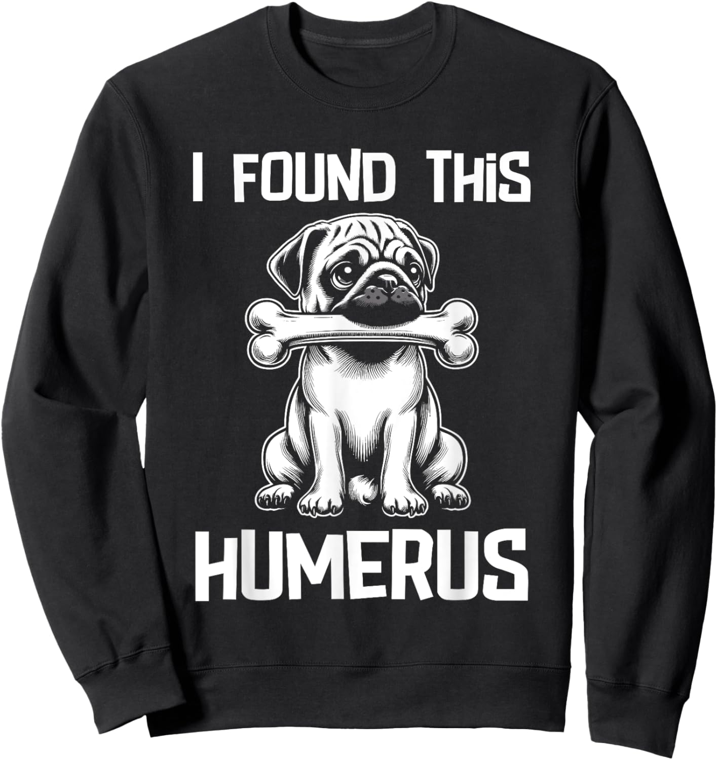 I Found This Humerus Funny Pug Lover Dog Humor Women Kids Sweatshirt - Sweatshirt | Black