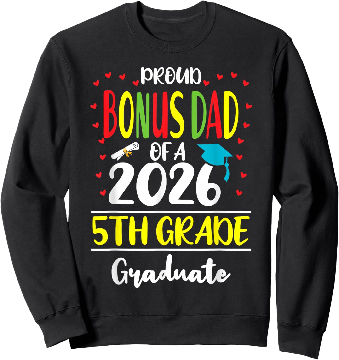 Funny Proud Bonus Dad of a Class of 2026 5th Grade Graduate Sweatshirt - Sweatshirt | Black