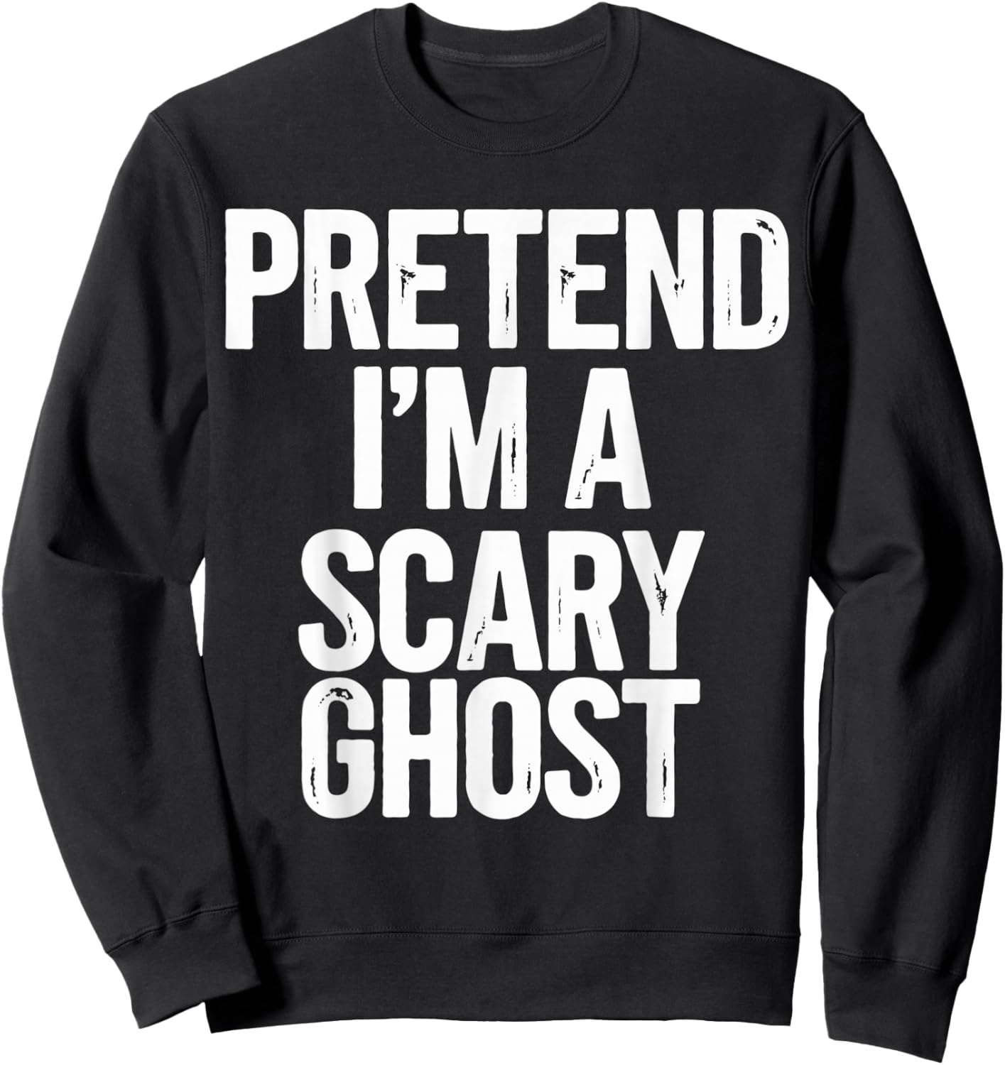 Pretend I'm a Scary Ghost Halloween Costume Sweatshirt - Sweatshirt | Black
