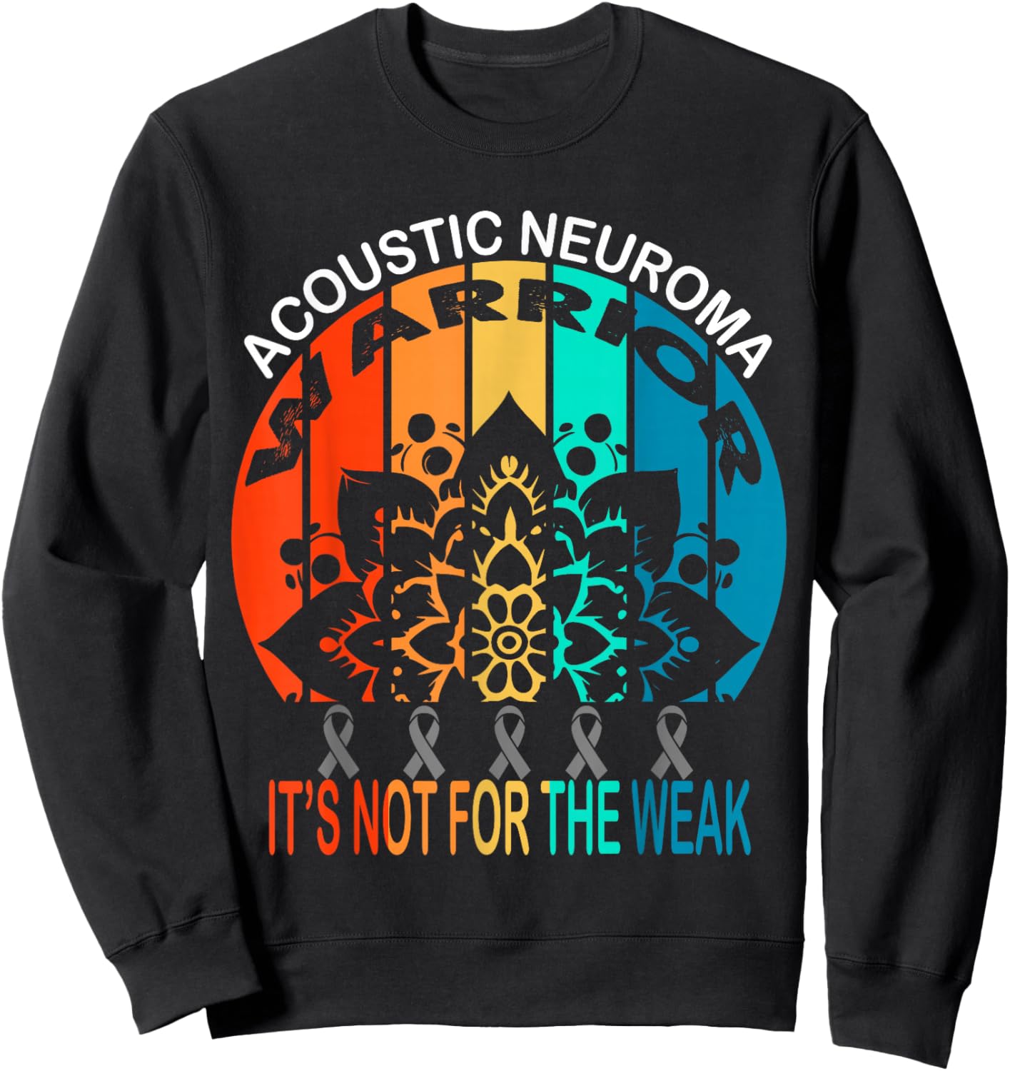 Acoustic Neuroma Awareness, warrior, It's Not For The Weak Sweatshirt - Sweatshirt | Black