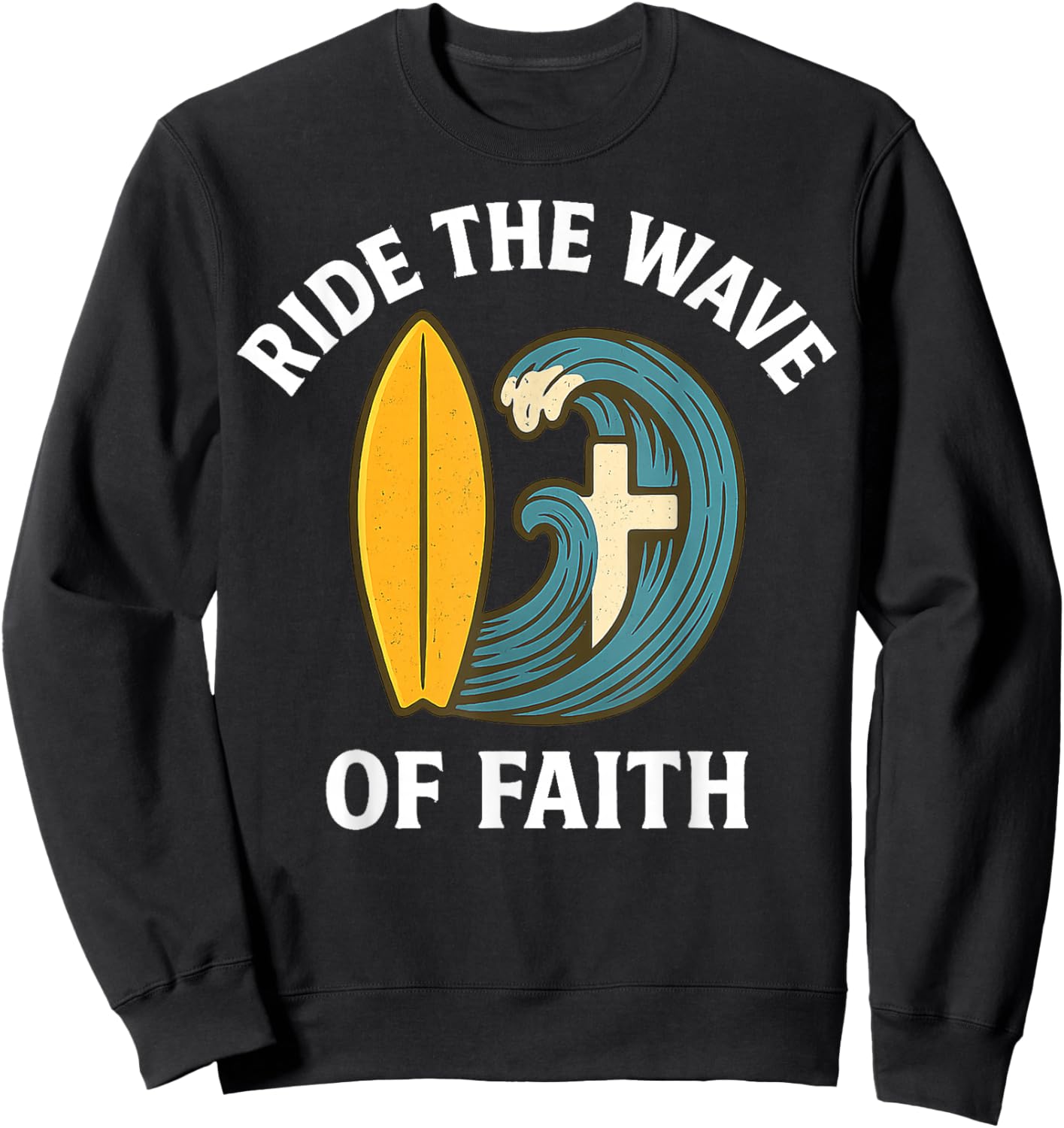 Ride The Wave of Faith Christian Surfer Surfboard Cross 2025 Sweatshirt - Sweatshirt | Black