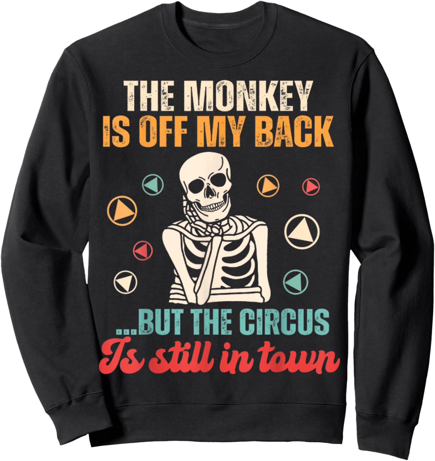 The Monkey Is Off My Back But The Circus Is Still In Town Sweatshirt - Sweatshirt | Black