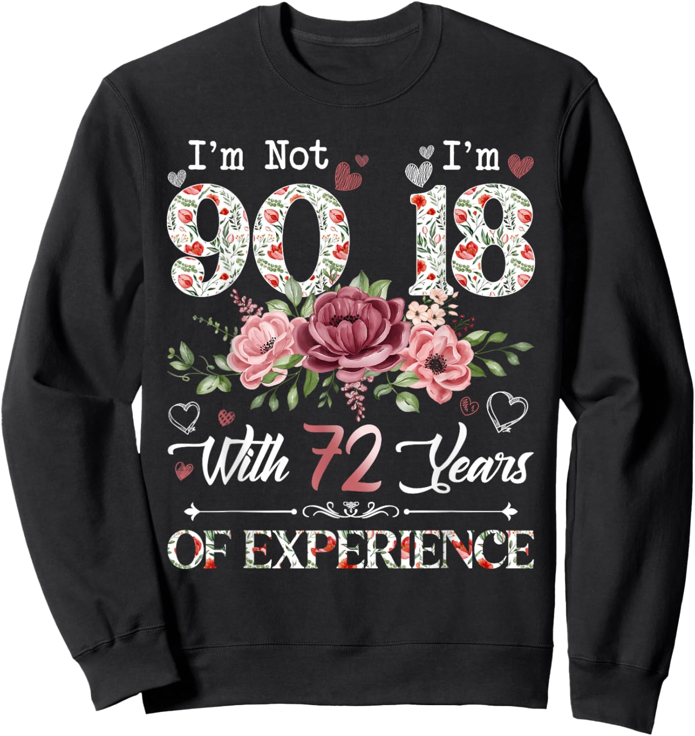 I'm Not 90 I'm 18 With 72 Years of Experience 90th Birthday Sweatshirt - Sweatshirt | Black
