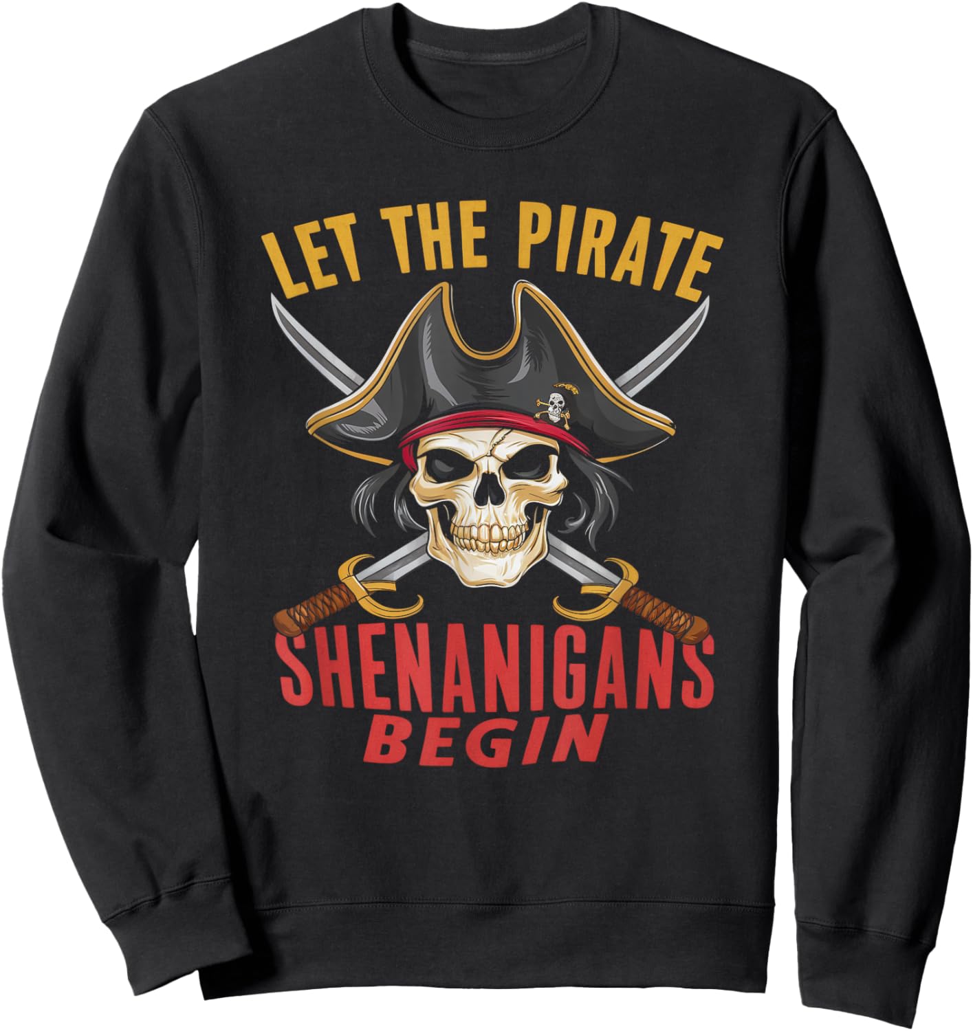 Let the Pirate Shenanigans Funny Pirate Outfit Sweatshirt - Sweatshirt | Black