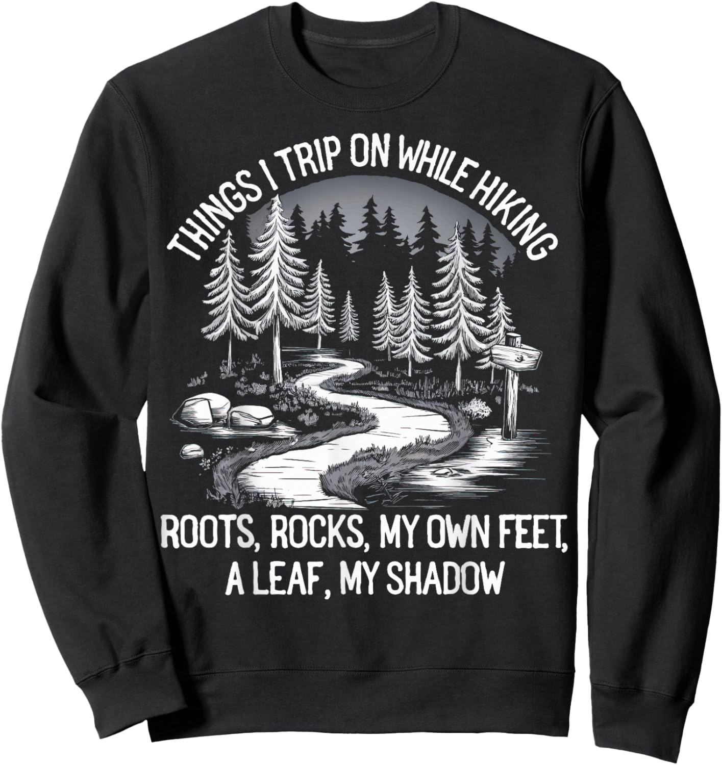 Things I Trip On While Hiking Roots Rocks My Own Feet Sweatshirt - Sweatshirt | Black