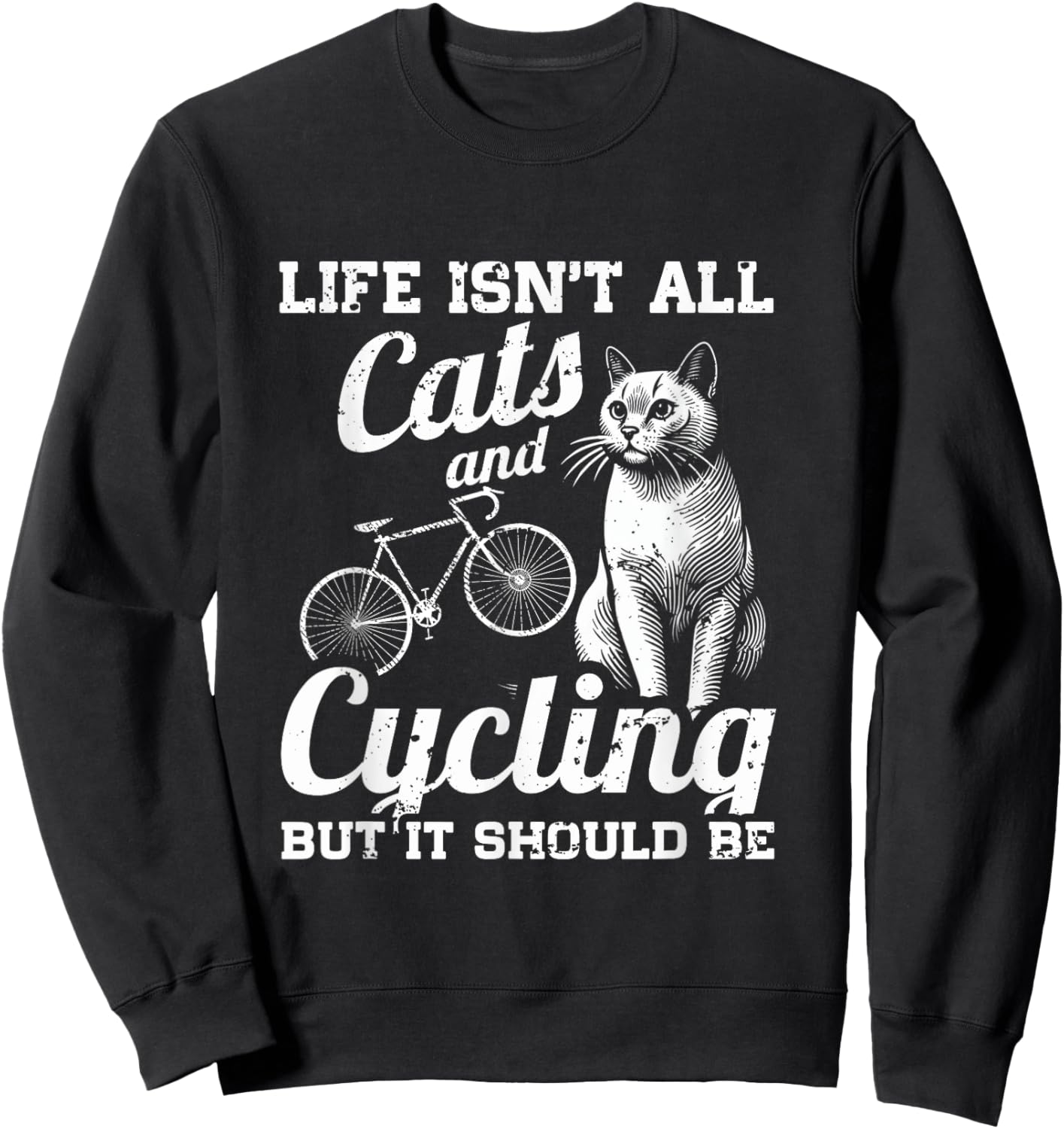 Life Isn't All Cats And Cycling But It Should Be Sweatshirt - Sweatshirt | Black