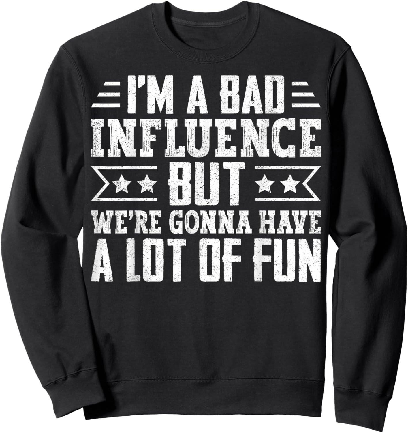 I’m a Bad Influence but We’re Gonna Have a Lot of Fun Sweatshirt - Sweatshirt | Black