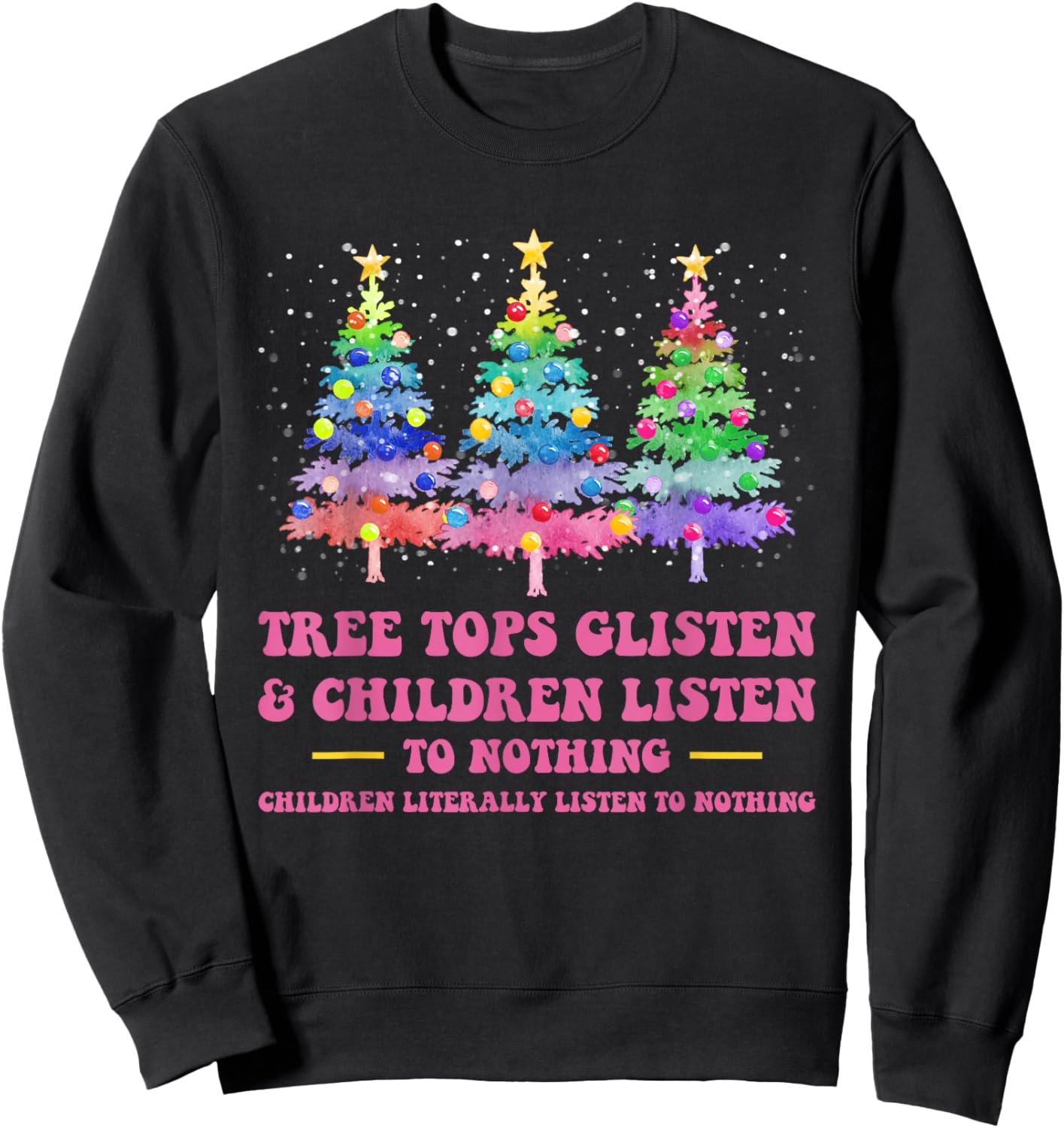 Tree Tops Glisten And Children Listen To Nothing Christmas Sweatshirt - Sweatshirt | Black