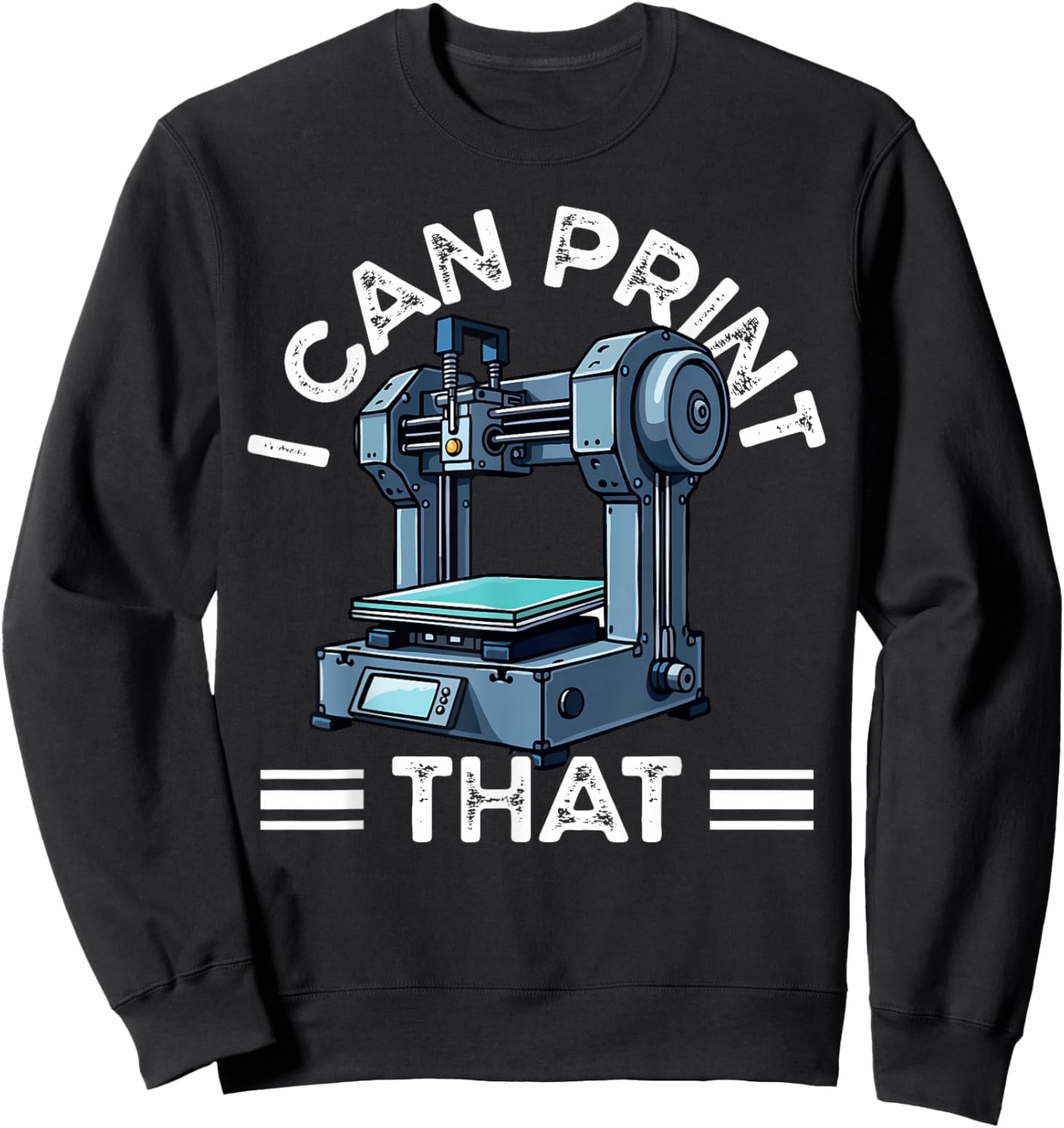 I Can Print That 3D Printer Humor Sweatshirt - Sweatshirt | Black