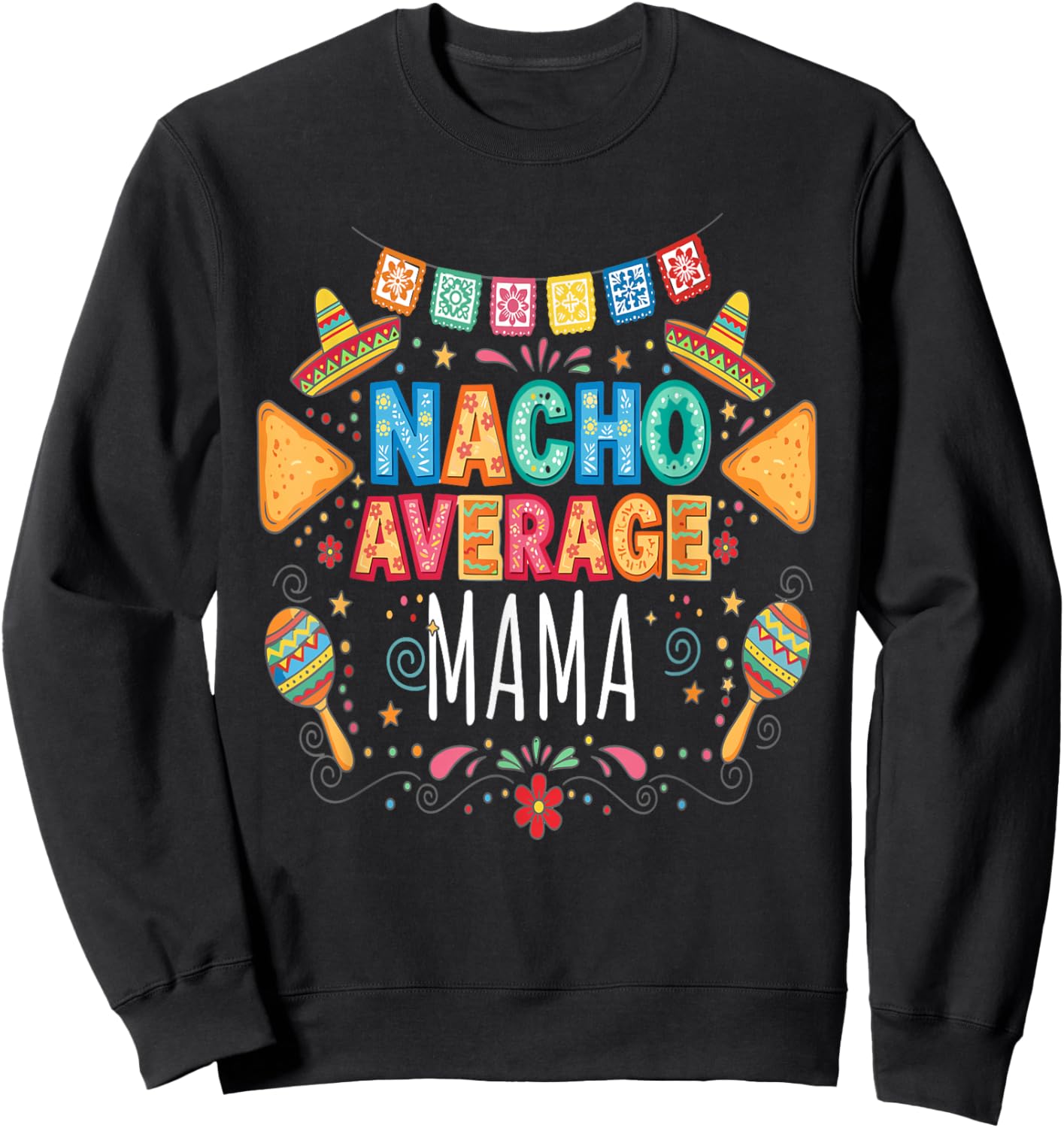 Nacho Average Mama Funny Mom Fiesta Matching Family Sweatshirt - Sweatshirt | Black