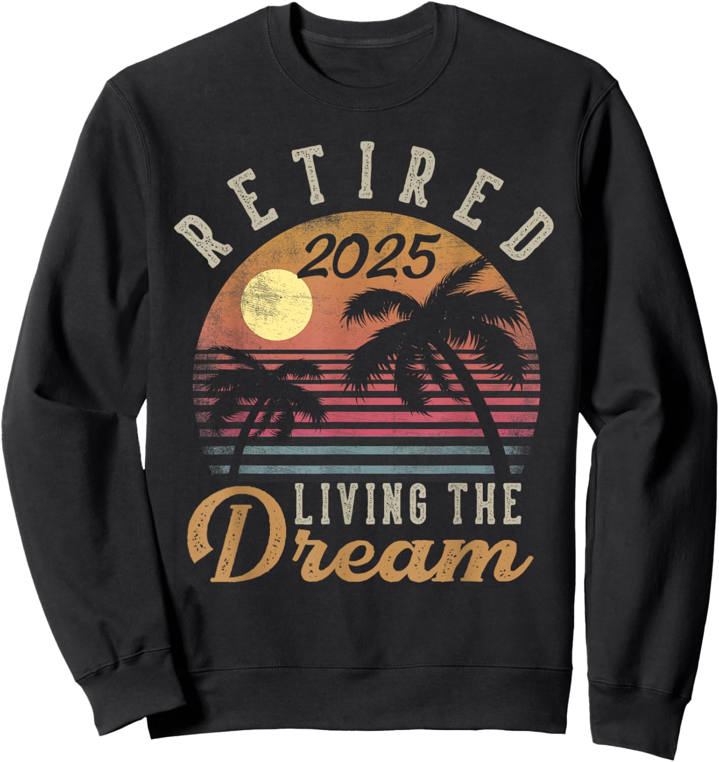 Retired 2025 Living The Dream Retirement Gifts Vintage Beach Sweatshirt - Sweatshirt | Black