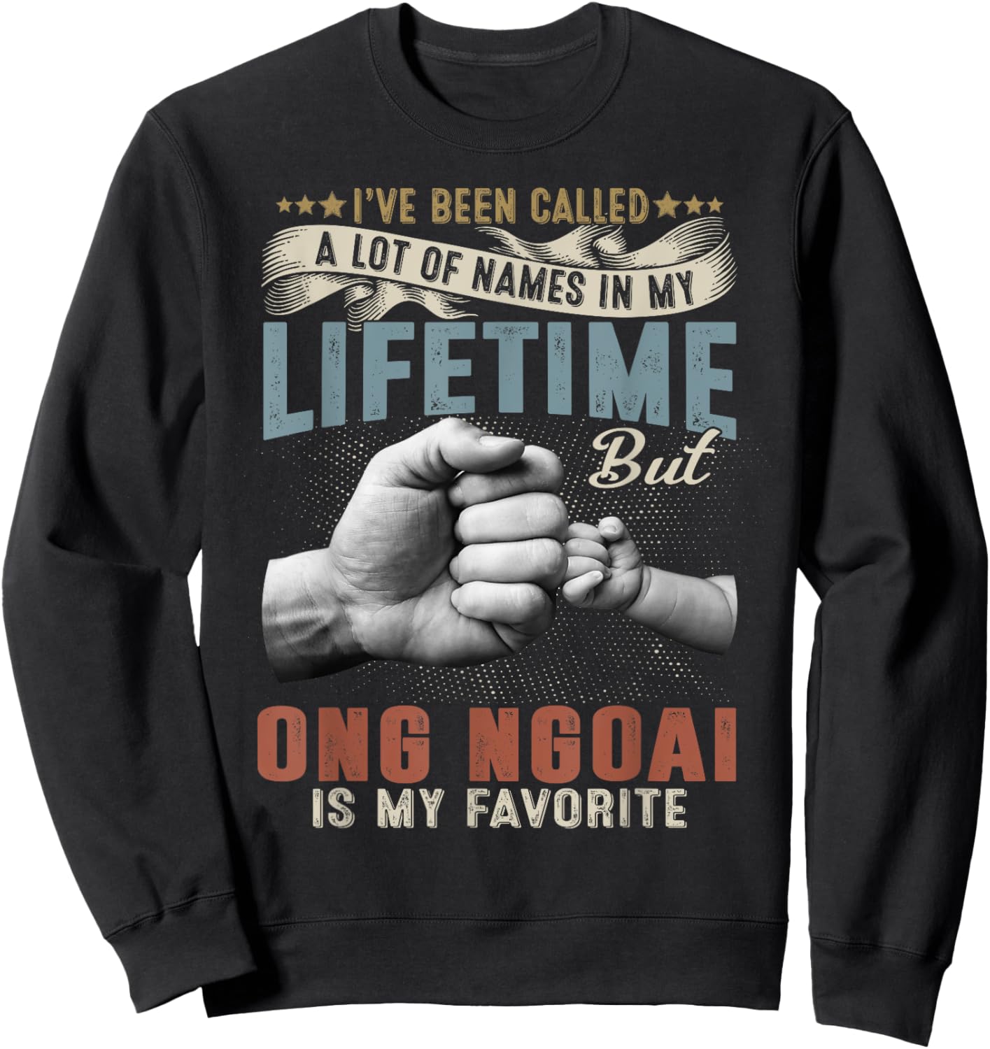 I've Been Called Lots Of Names But Ong Ngoai Is My Favorite Sweatshirt - Sweatshirt | Black