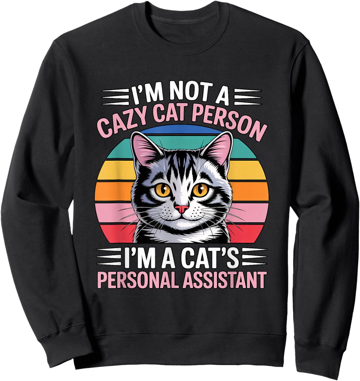 I'm Not A Crazy Cat Person I'm A Cat's Personal Assistant Sweatshirt - Sweatshirt | Black