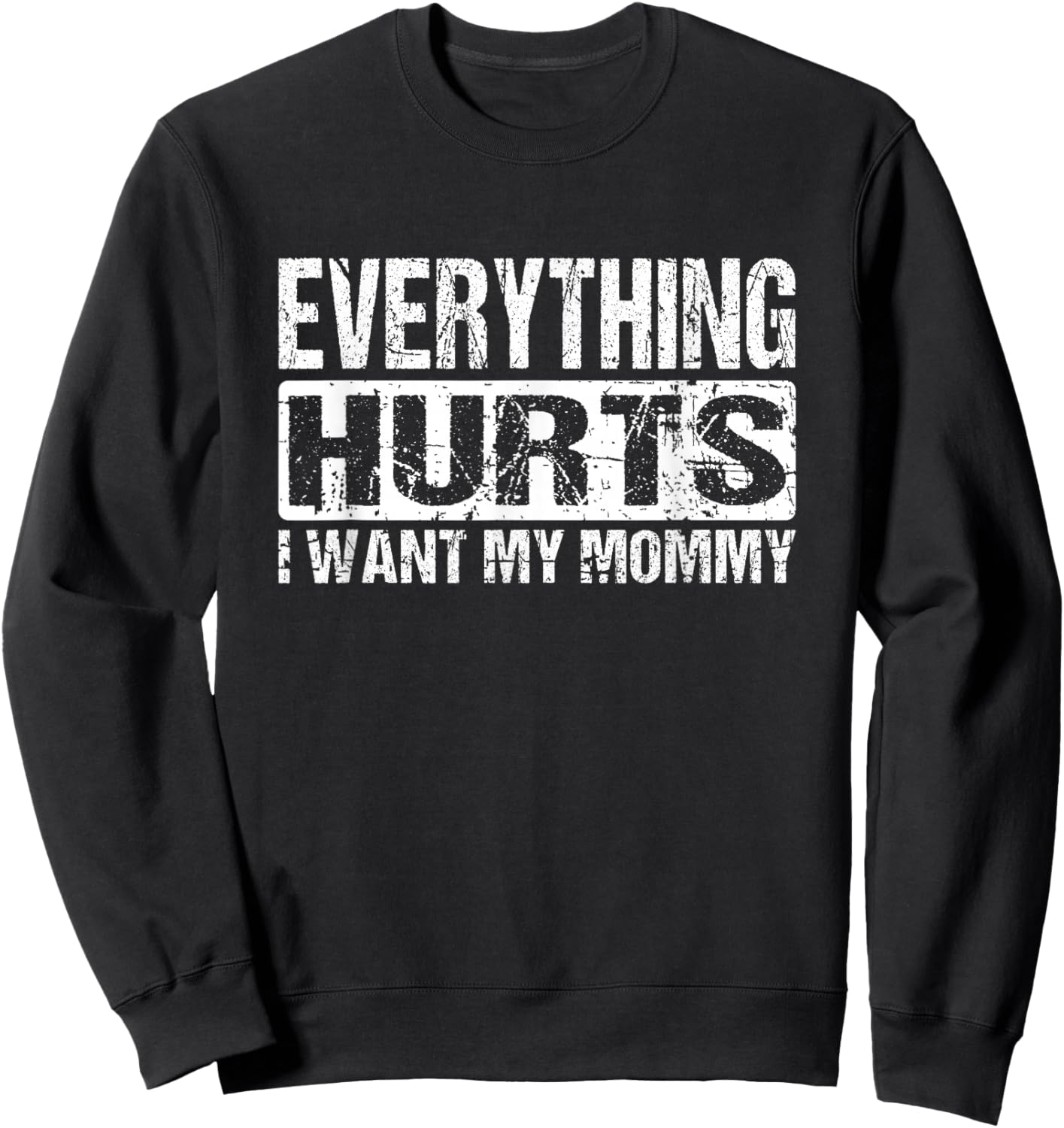 Everything Hurts I Want My Mommy - Funny Weight Lifting Joke Sweatshirt - Sweatshirt | Black