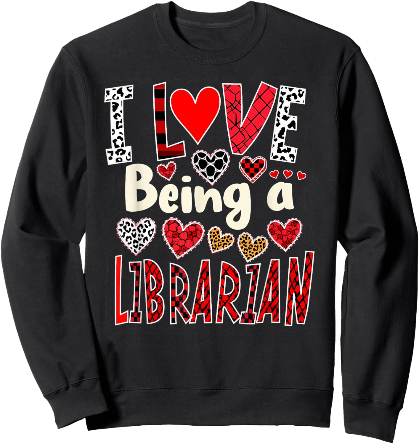 Funny I Love Being a Librarian Valentine’s Day Sweatshirt - Sweatshirt | Black