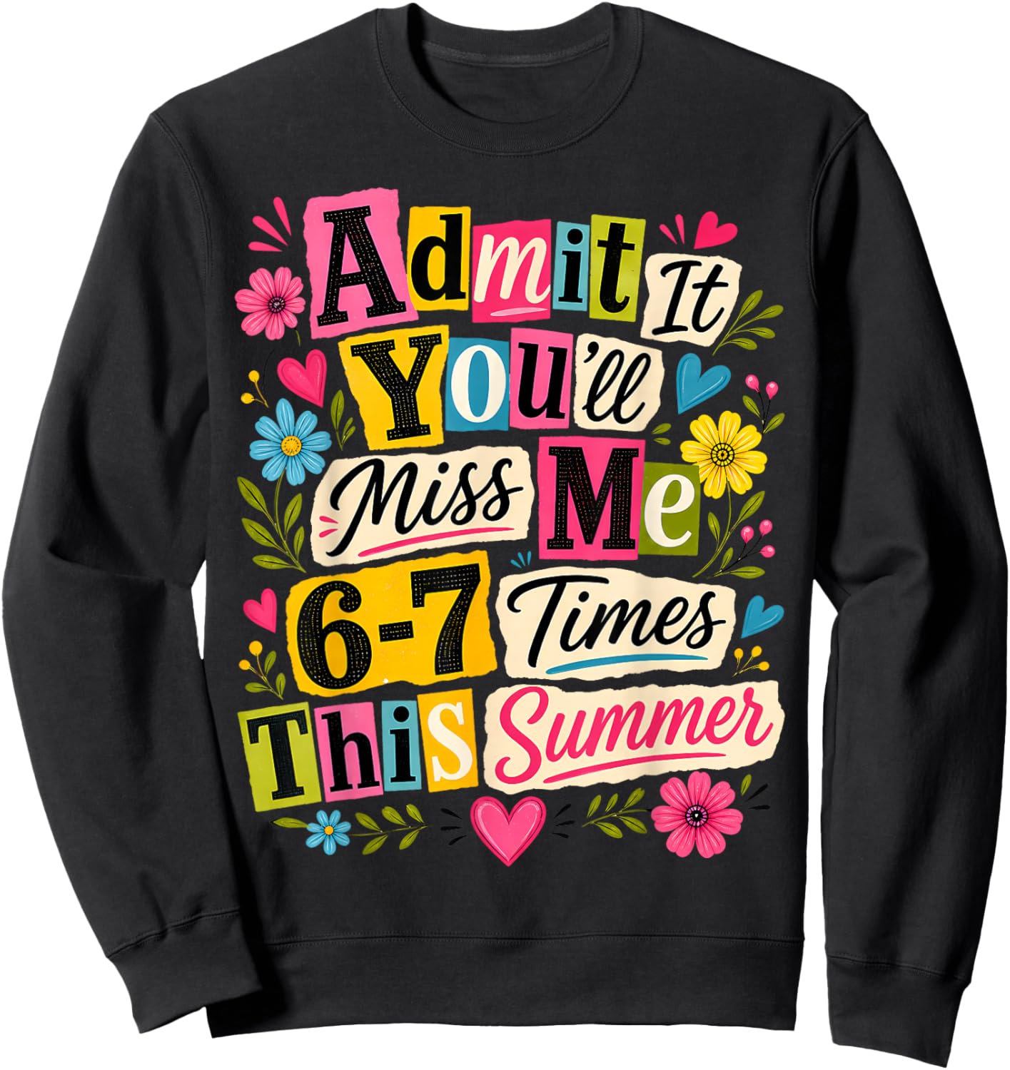 End of School Teacher Admit It You'll Miss Me 67 Last Day Sweatshirt - Sweatshirt | Black