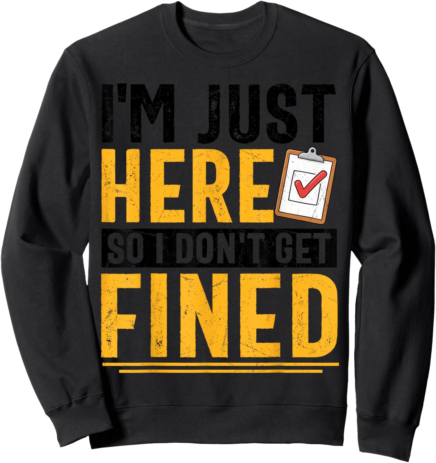 I'm Just Here So I Don't Get Fined Funny Men Women Sweatshirt - Sweatshirt | Black