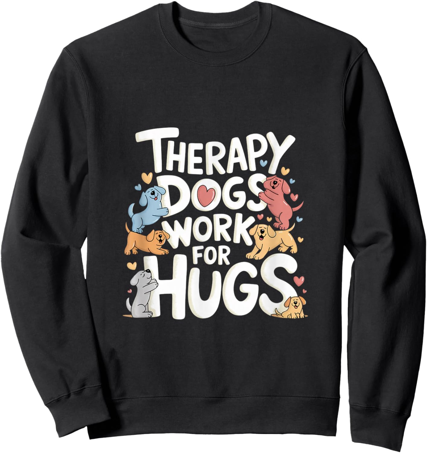 Adult Therapy Dogs Work For Hugs - Black, Small, Short Sleeve Sweatshirt - Sweatshirt | Black